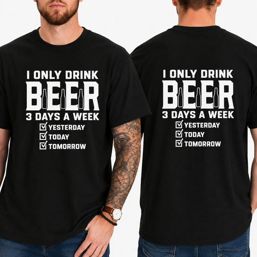 Funny Beer T-Shirt 2 – I Only Drink Beer 3 Days a Week Yesterday Today Tomorrow | Unisex Cotton Graphic Tee 2