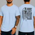 "SORRY I CAN'T HEAR YOU OVER ALL THIS FREEDOM" T-Shirt