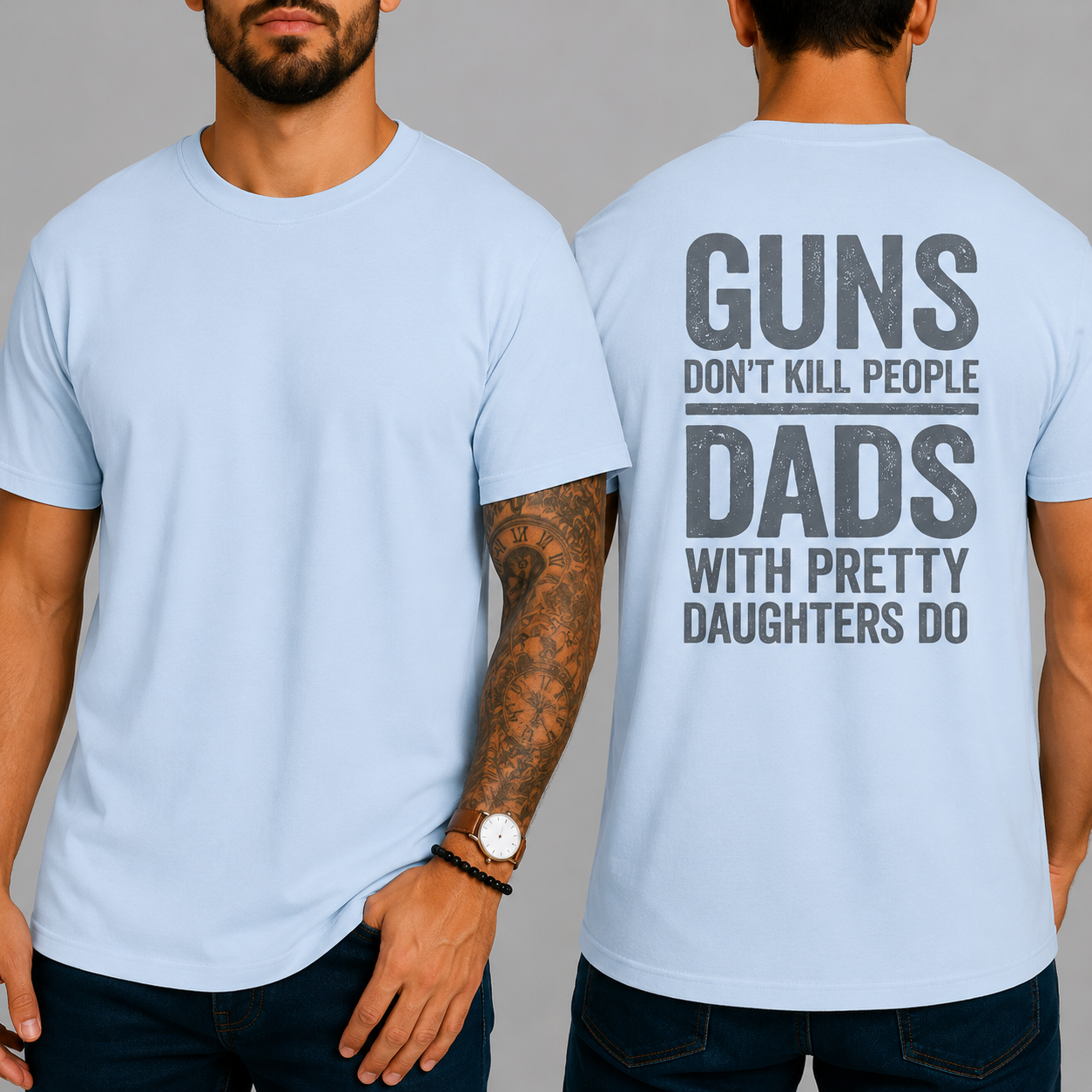 "GUNS DON'T KILL PEOPLE. DADS WITH PRETTY DAUGHTERS DO"  T-Shirt