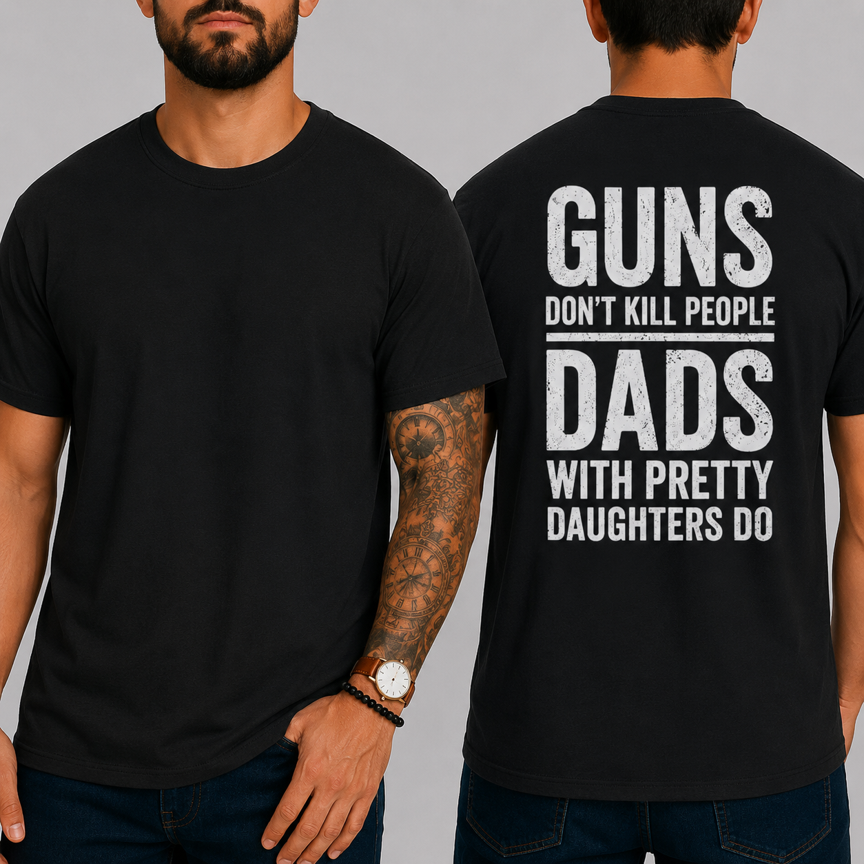 "GUNS DON'T KILL PEOPLE. DADS WITH PRETTY DAUGHTERS DO"  T-Shirt