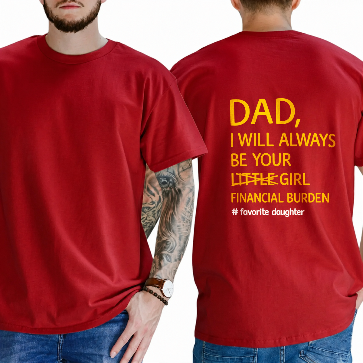 Dad,  I Will Always Be Your  Little Girl  Financial Burden  # Favorite Daughter T-Shirt