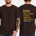 DAD,  I WILL ALWAYS BE YOUR  LITTLE GIRL  FINANCIAL BURDEN  # favorite daughter T-shirt