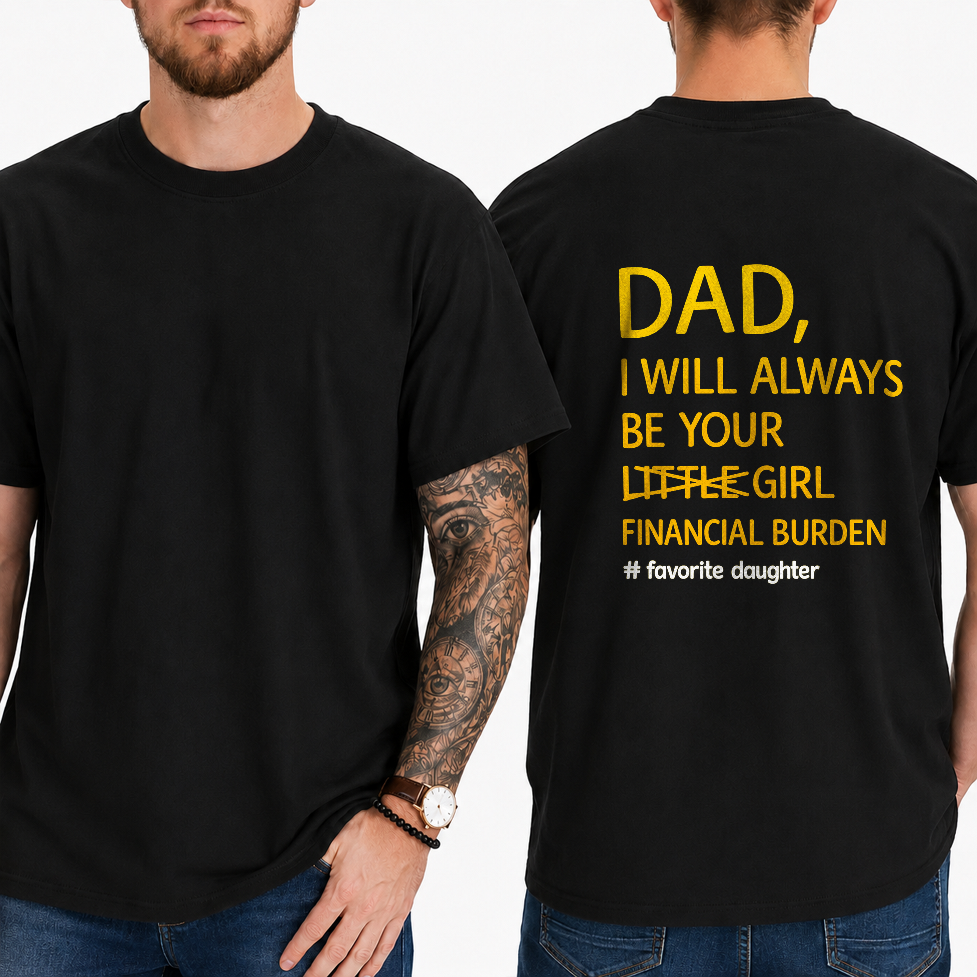 Dad,  I Will Always Be Your  Little Girl  Financial Burden  # Favorite Daughter T-Shirt