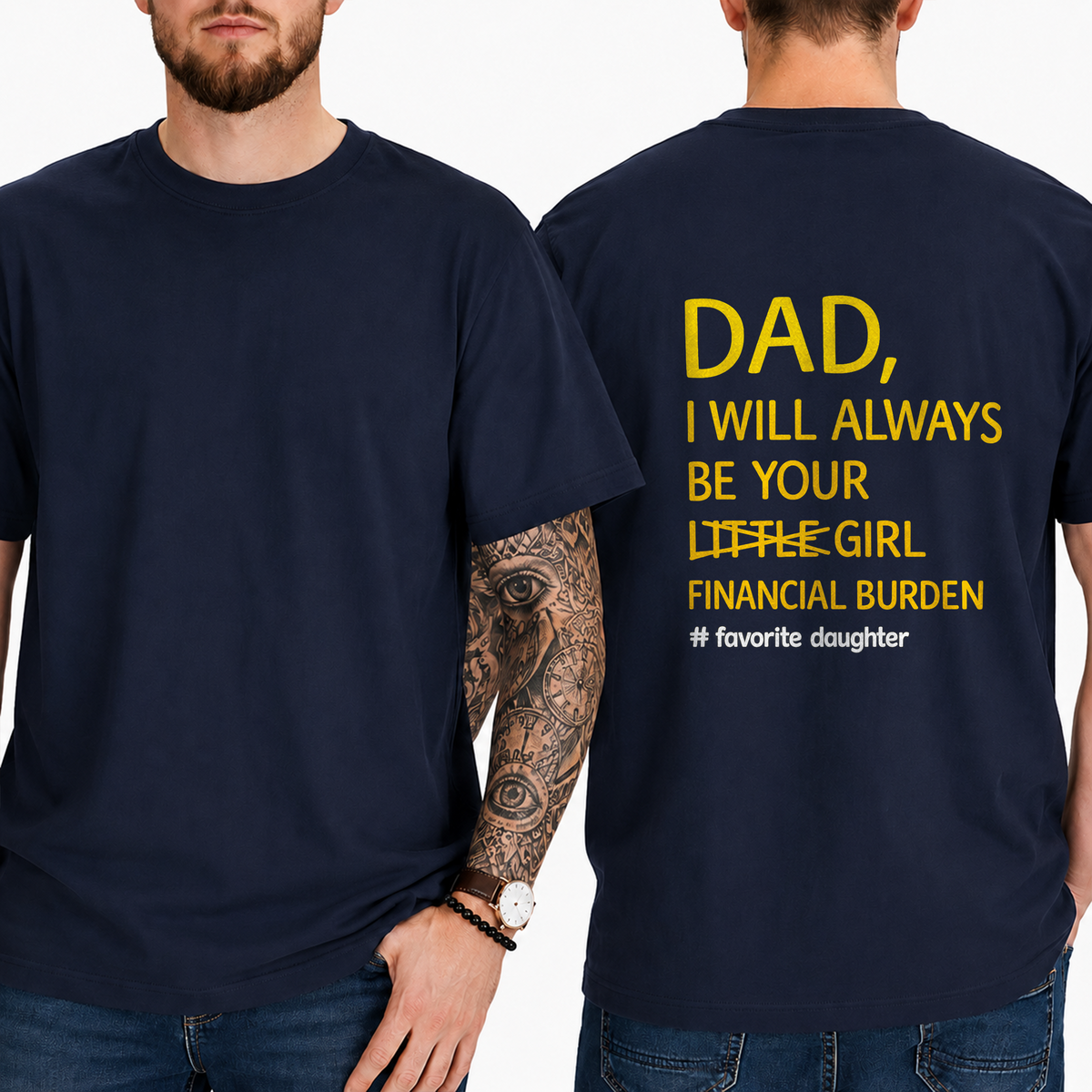 Dad,  I Will Always Be Your  Little Girl  Financial Burden  # Favorite Daughter T-Shirt