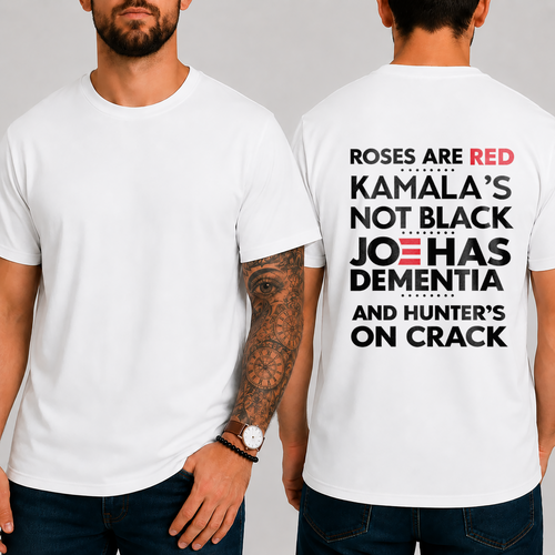 "ROSES ARE RED KAMALA’S NOT BLACK JOE HAS DEMENTIA AND HUNTER’S ON CRACK" T- Shirt