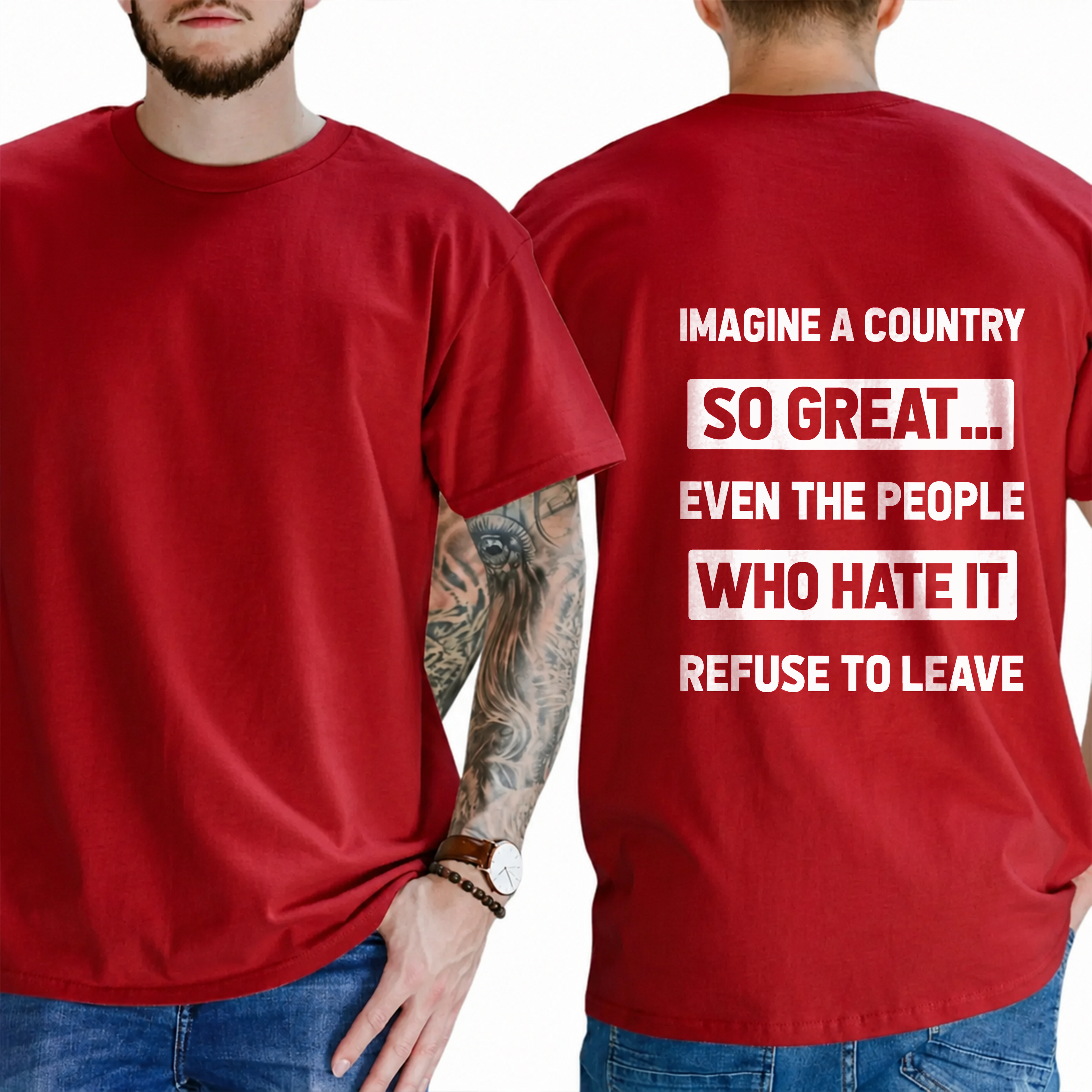 "Imagine A Country  So Great...  Even The People  Who Hate It  Refuse To Leave" T- Shirt