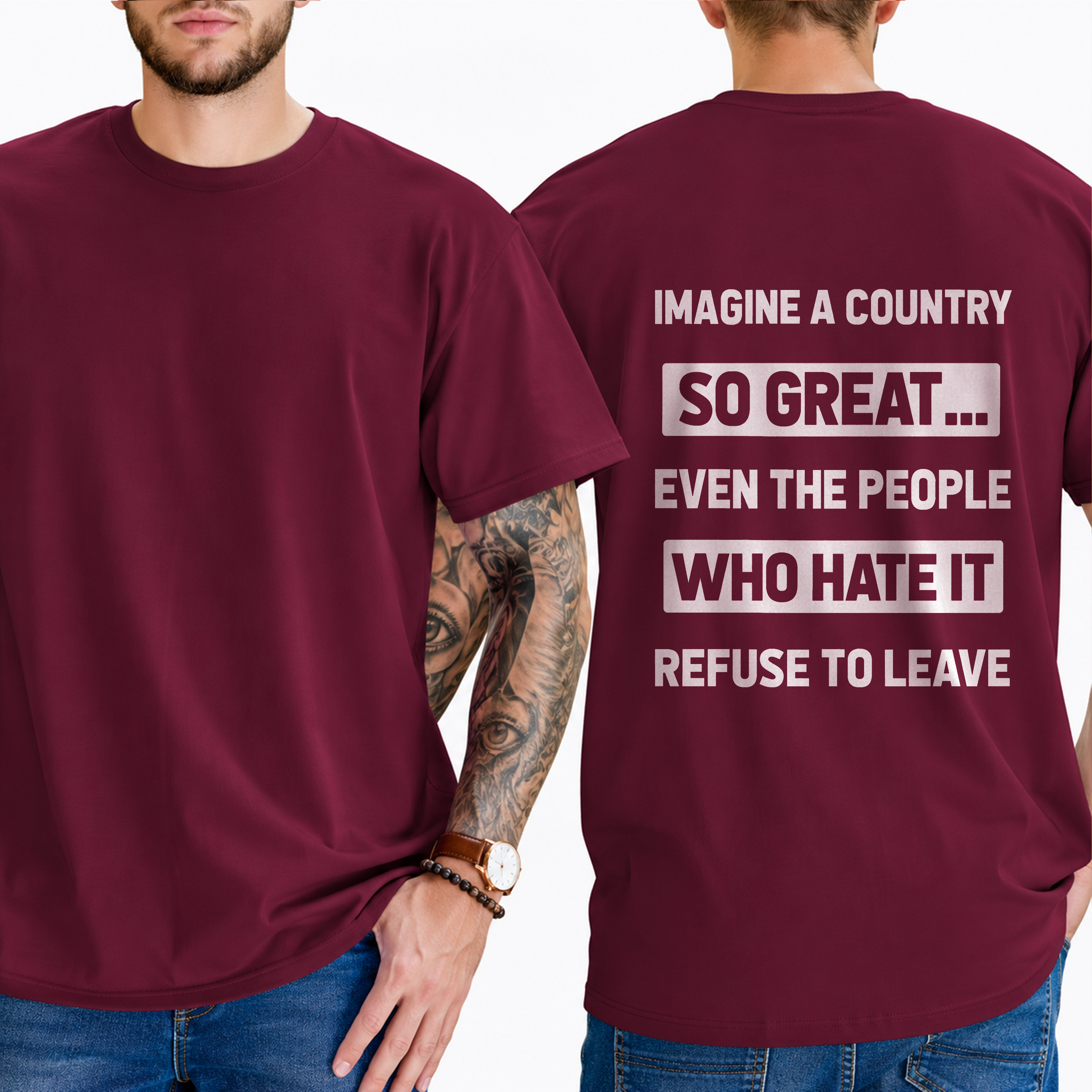 "Imagine A Country  So Great...  Even The People  Who Hate It  Refuse To Leave" T- Shirt