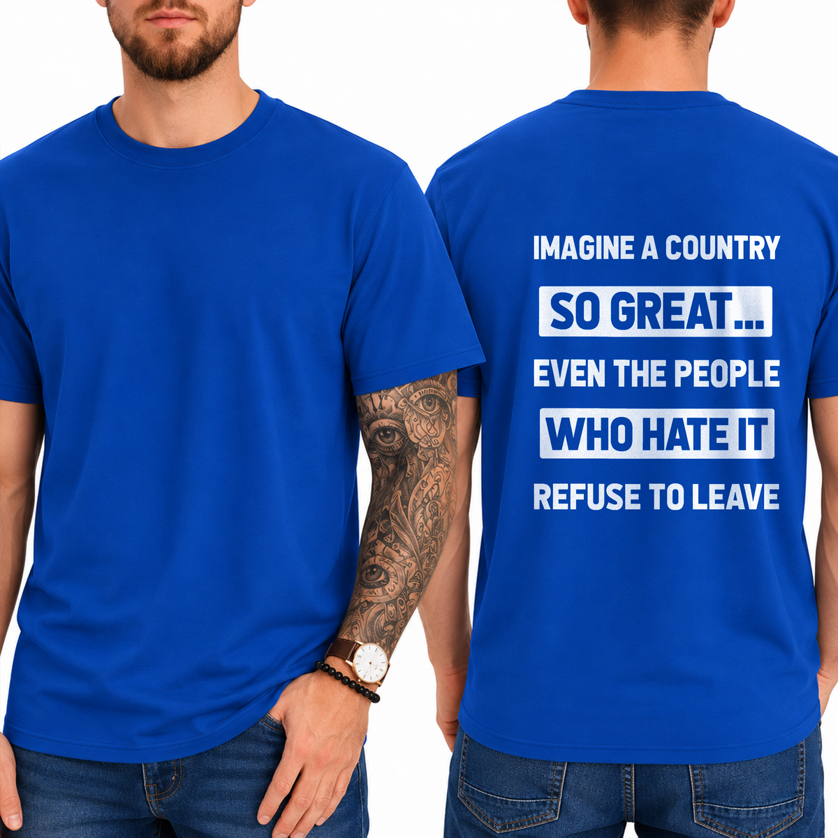 "Imagine A Country  So Great...  Even The People  Who Hate It  Refuse To Leave" T- Shirt