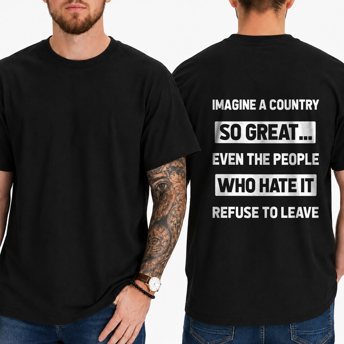 "Imagine A Country  So Great...  Even The People  Who Hate It  Refuse To Leave" T- Shirt