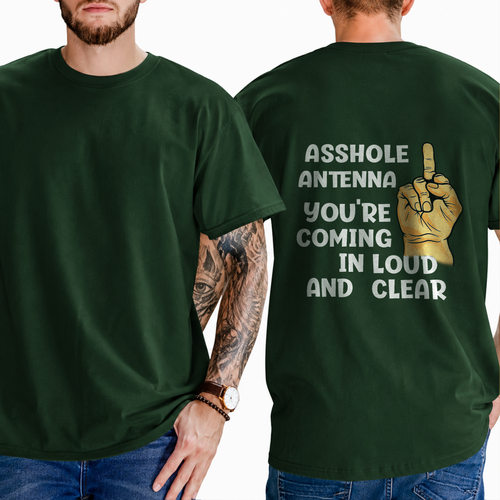 "ASSHOLE ANTENNA YOU'RE COMING IN LOUD AND CLEAR" T- Shirt