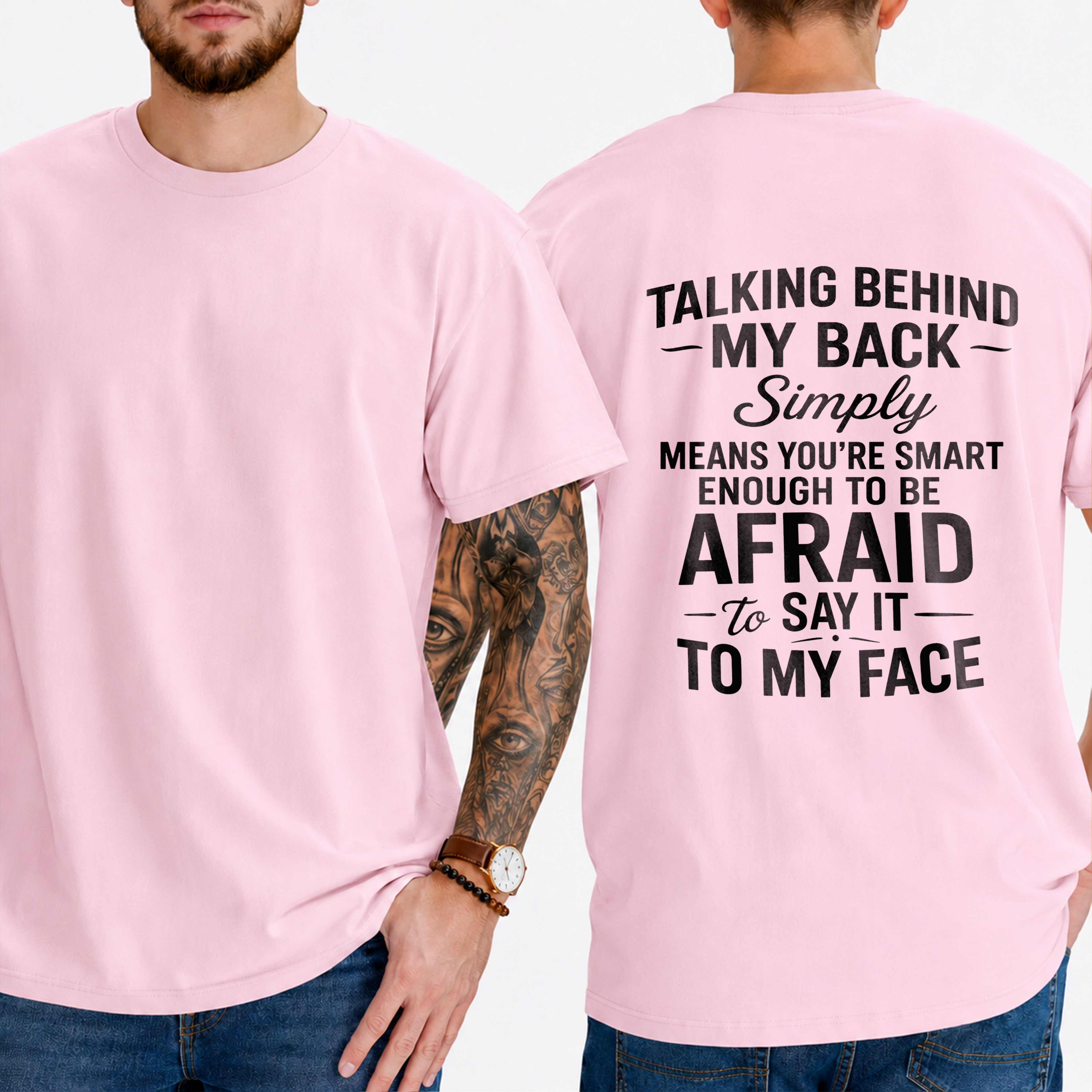 "Talking Behind My Back Simply Means You're Smart Enough To Be Afraid To Say It To My Face" T-Shirt