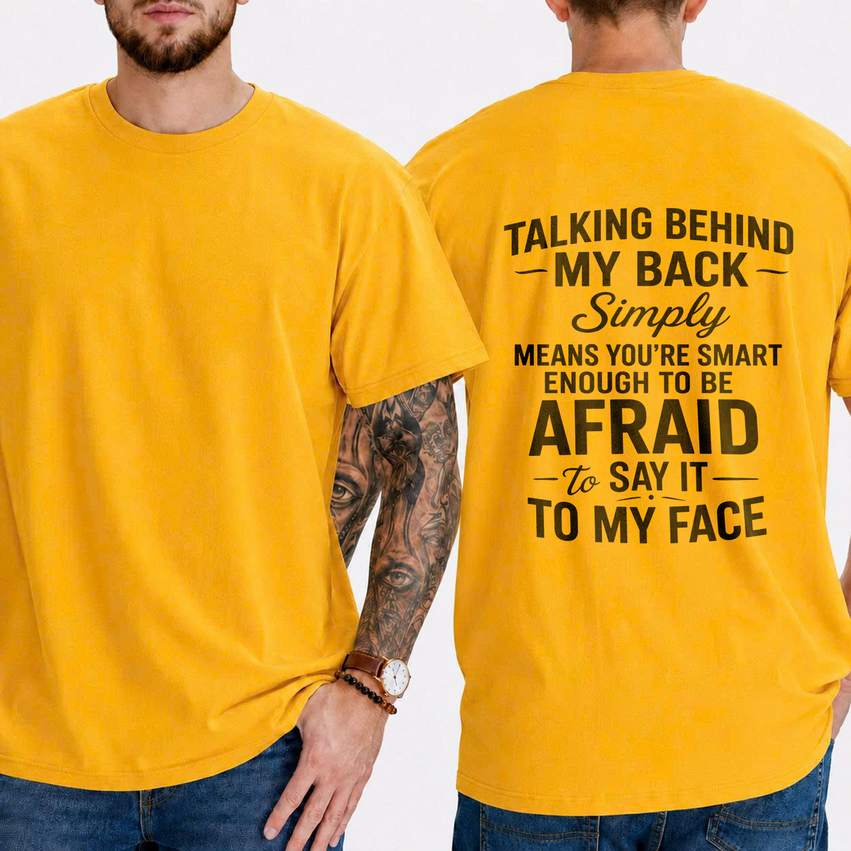"Talking Behind My Back Simply Means You're Smart Enough To Be Afraid To Say It To My Face" T-Shirt