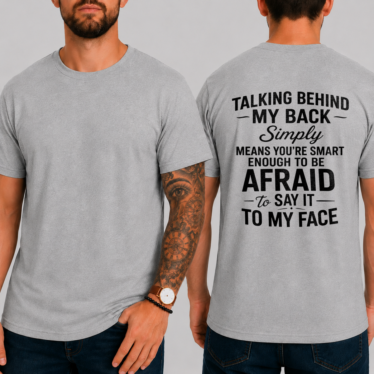 "Talking Behind My Back Simply Means You're Smart Enough To Be Afraid To Say It To My Face" T-Shirt