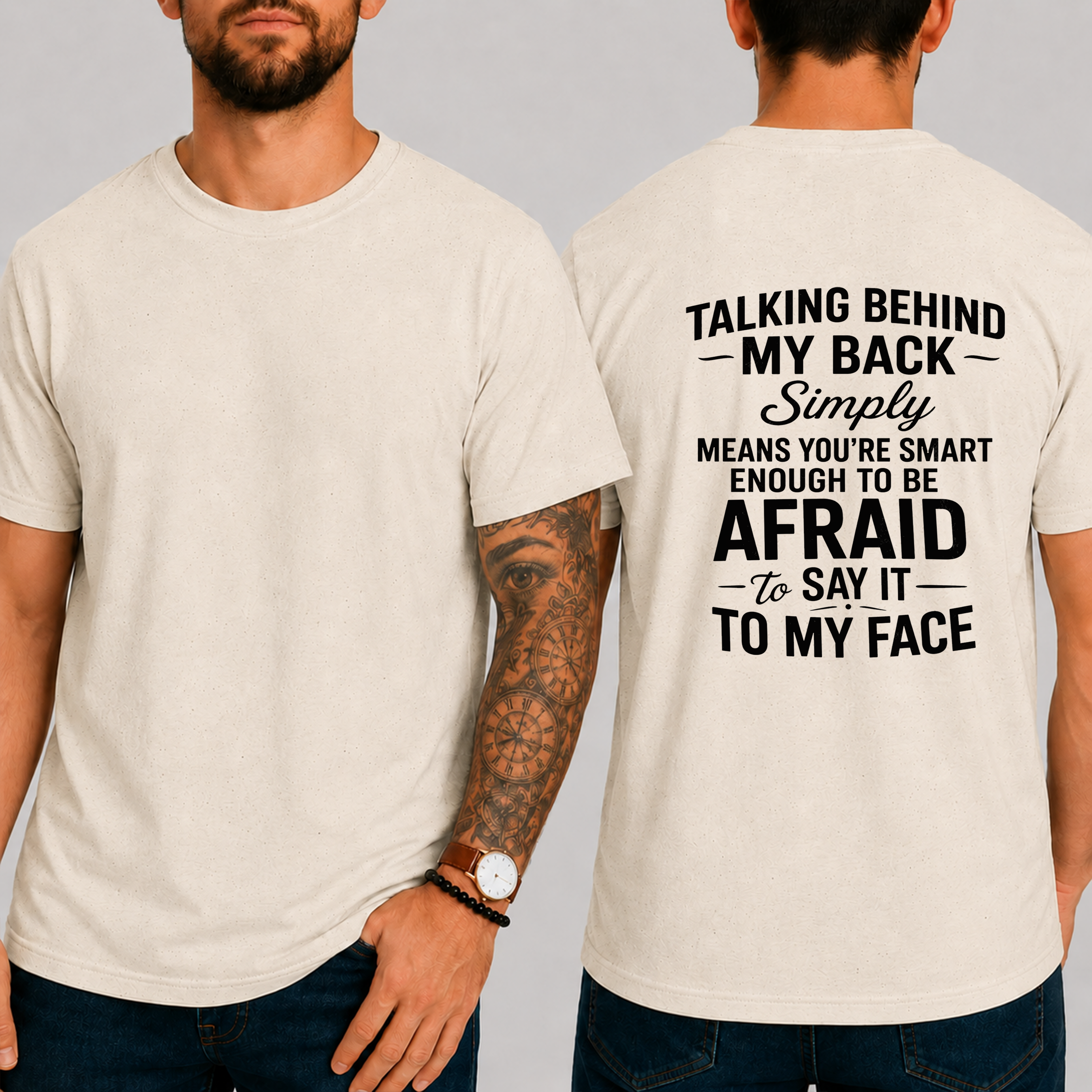 "Talking Behind My Back Simply Means You're Smart Enough To Be Afraid To Say It To My Face" T-Shirt
