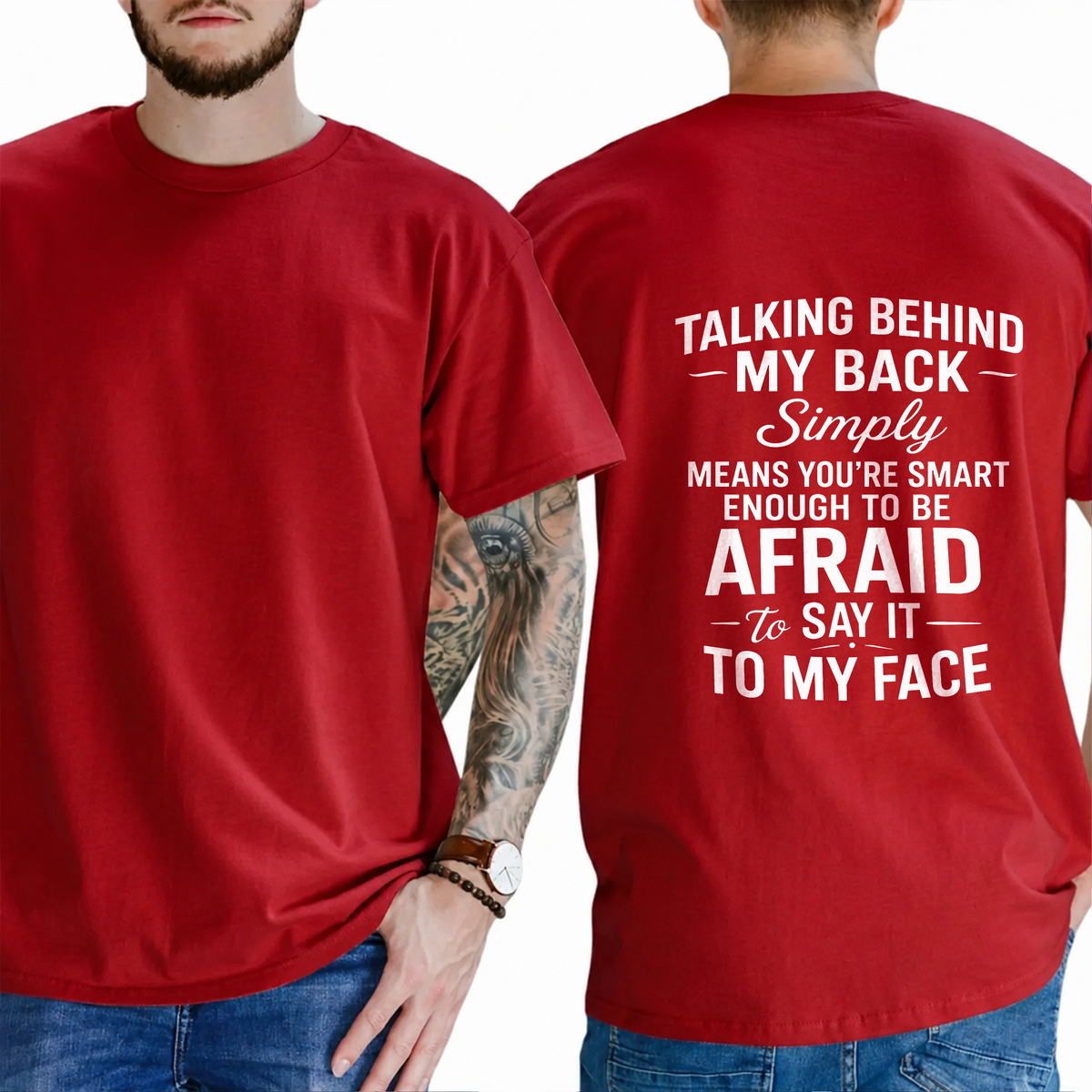"Talking Behind My Back Simply Means You're Smart Enough To Be Afraid To Say It To My Face" T- Shirt