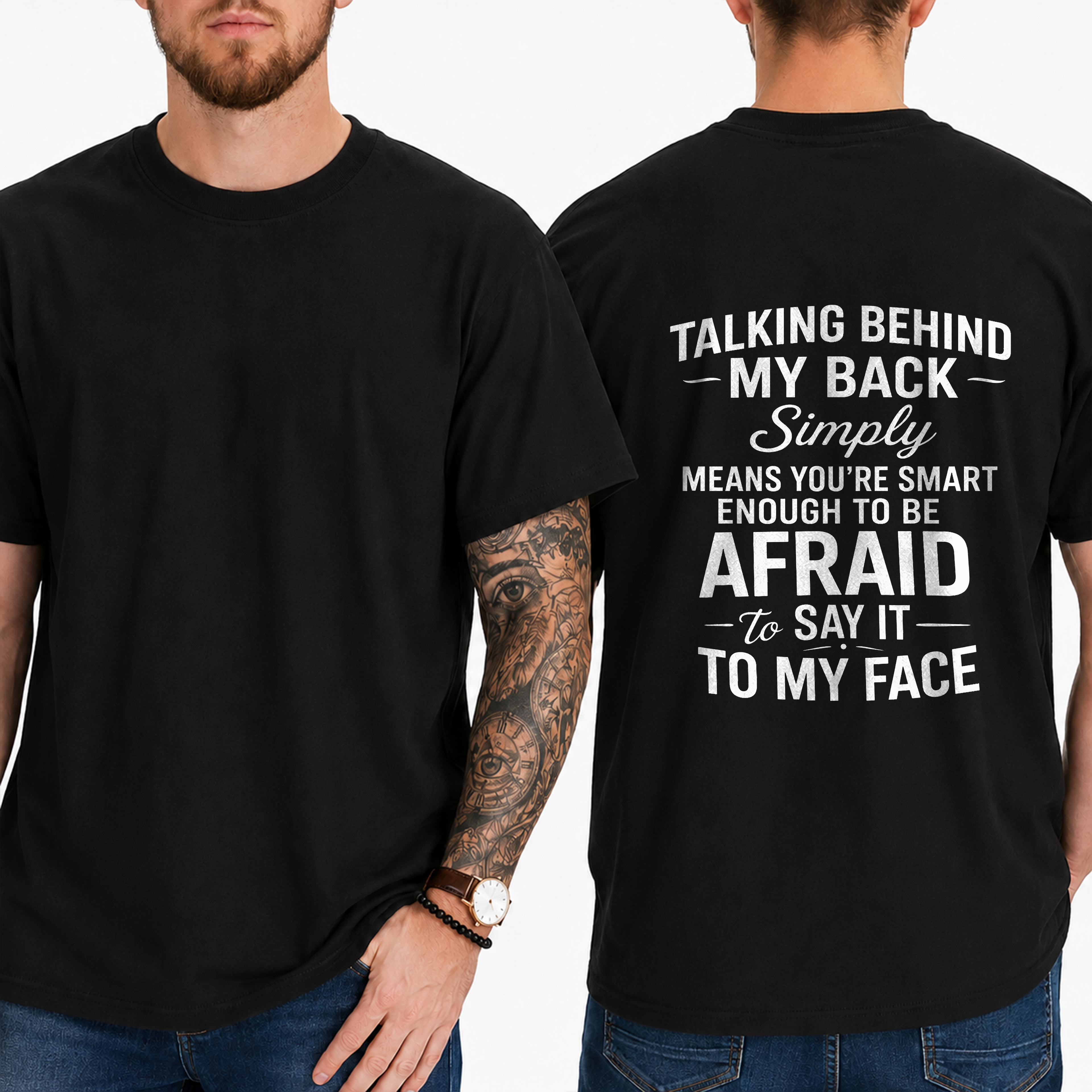 "Talking Behind My Back Simply Means You're Smart Enough To Be Afraid To Say It To My Face" T- Shirt