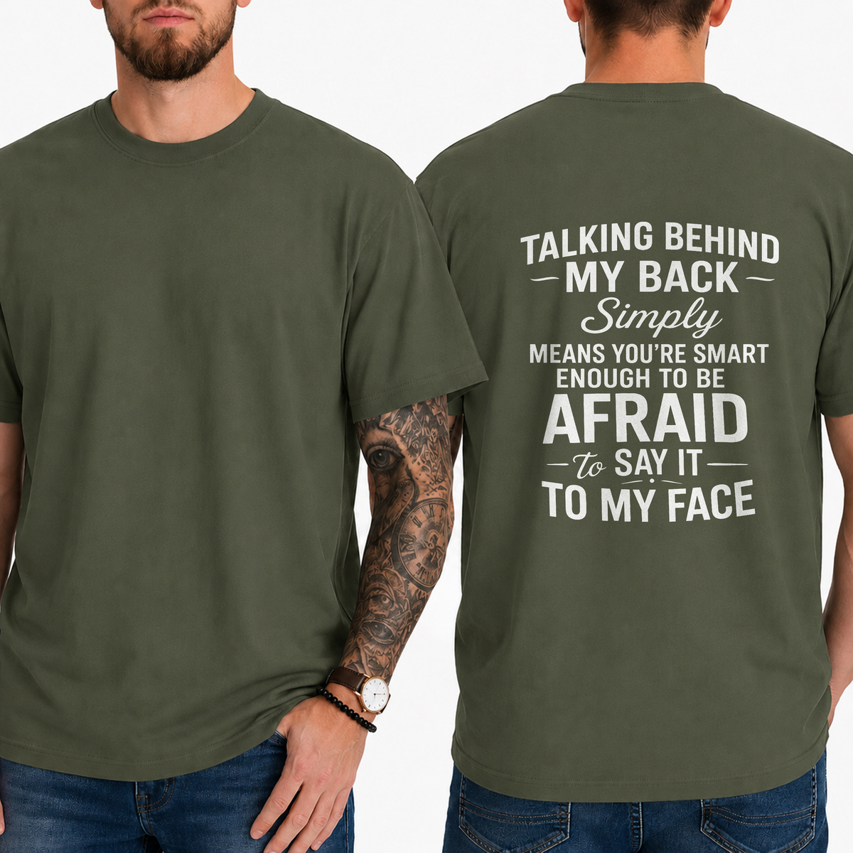 "Talking Behind My Back Simply Means You're Smart Enough To Be Afraid To Say It To My Face" T- Shirt