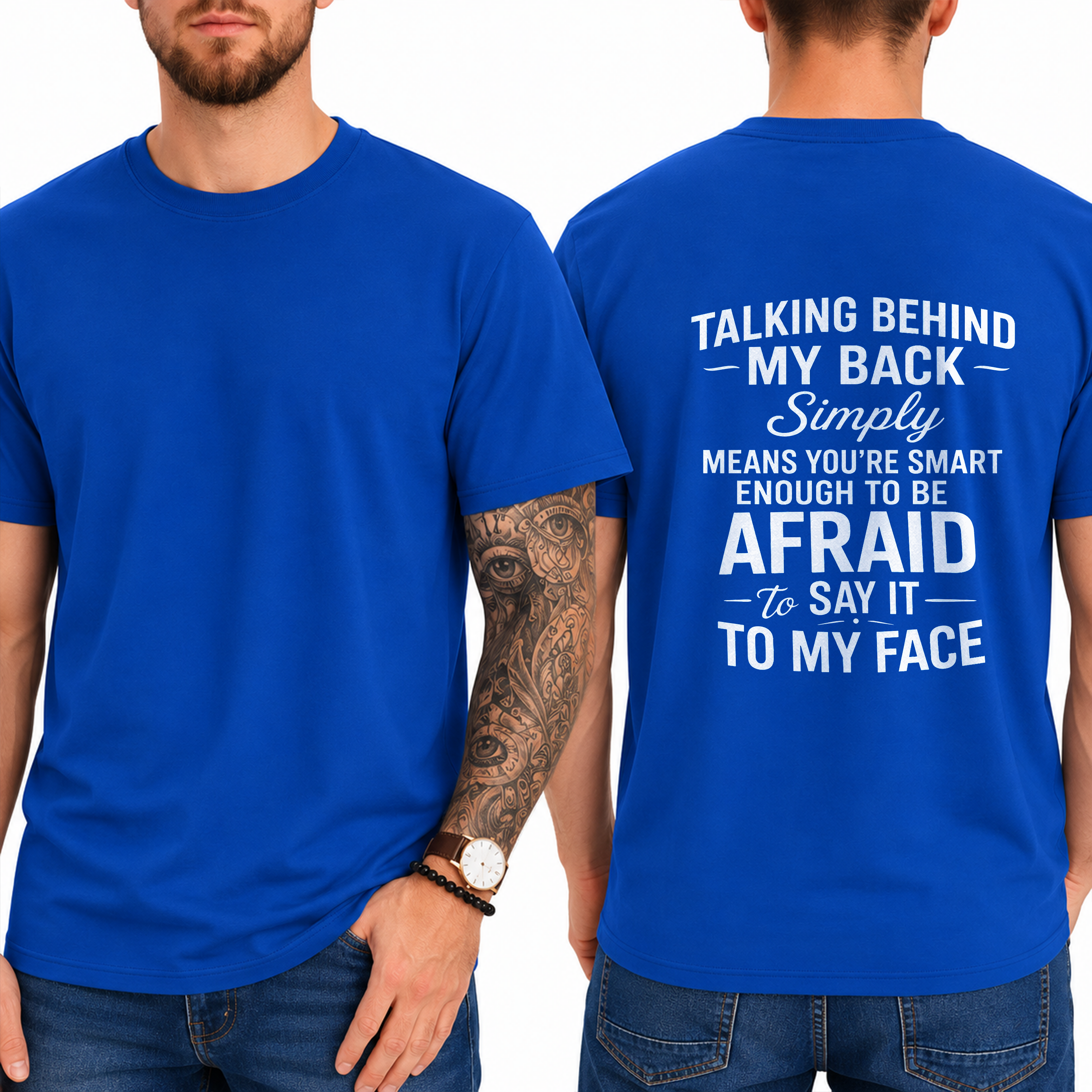 "Talking Behind My Back Simply Means You're Smart Enough To Be Afraid To Say It To My Face" T- Shirt