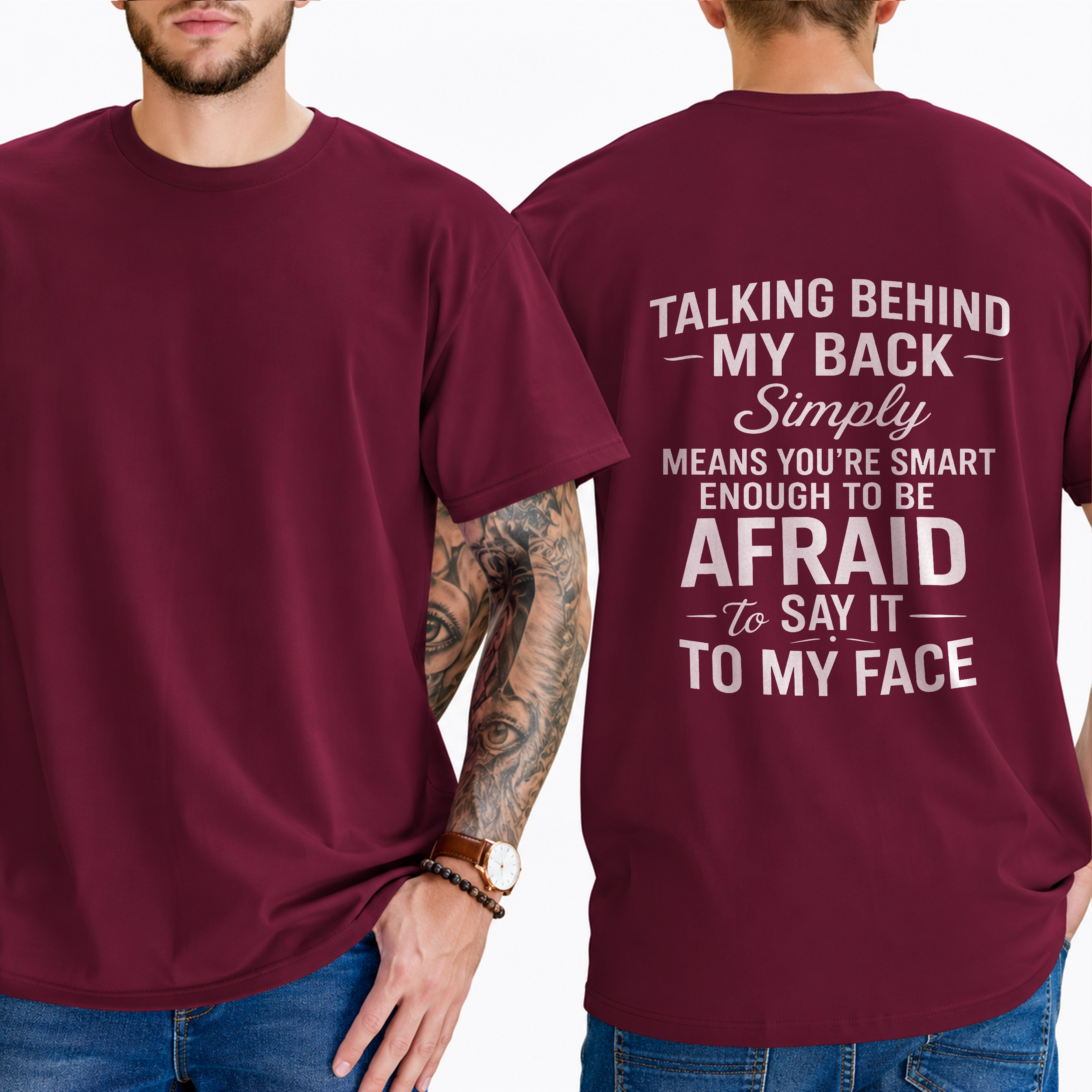 "Talking Behind My Back Simply Means You're Smart Enough To Be Afraid To Say It To My Face" T- Shirt