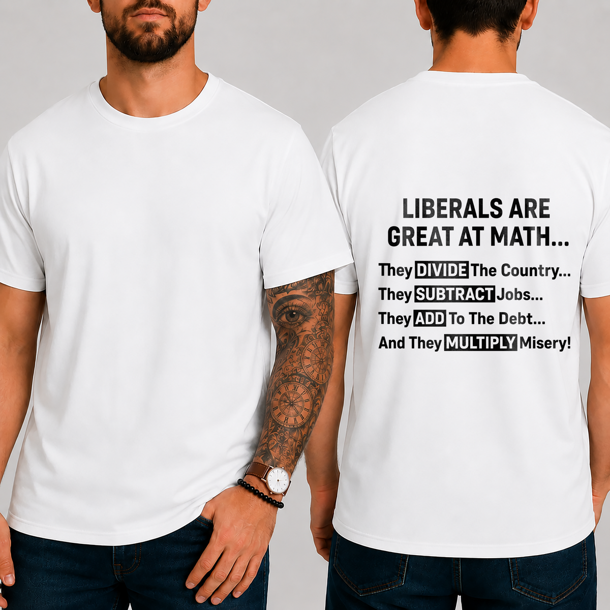 "Liberals Are Great At Math...  They Divide The Country... They Subtract Jobs... They Add To The Debt... And They Multiply Misery!" T-Shirt