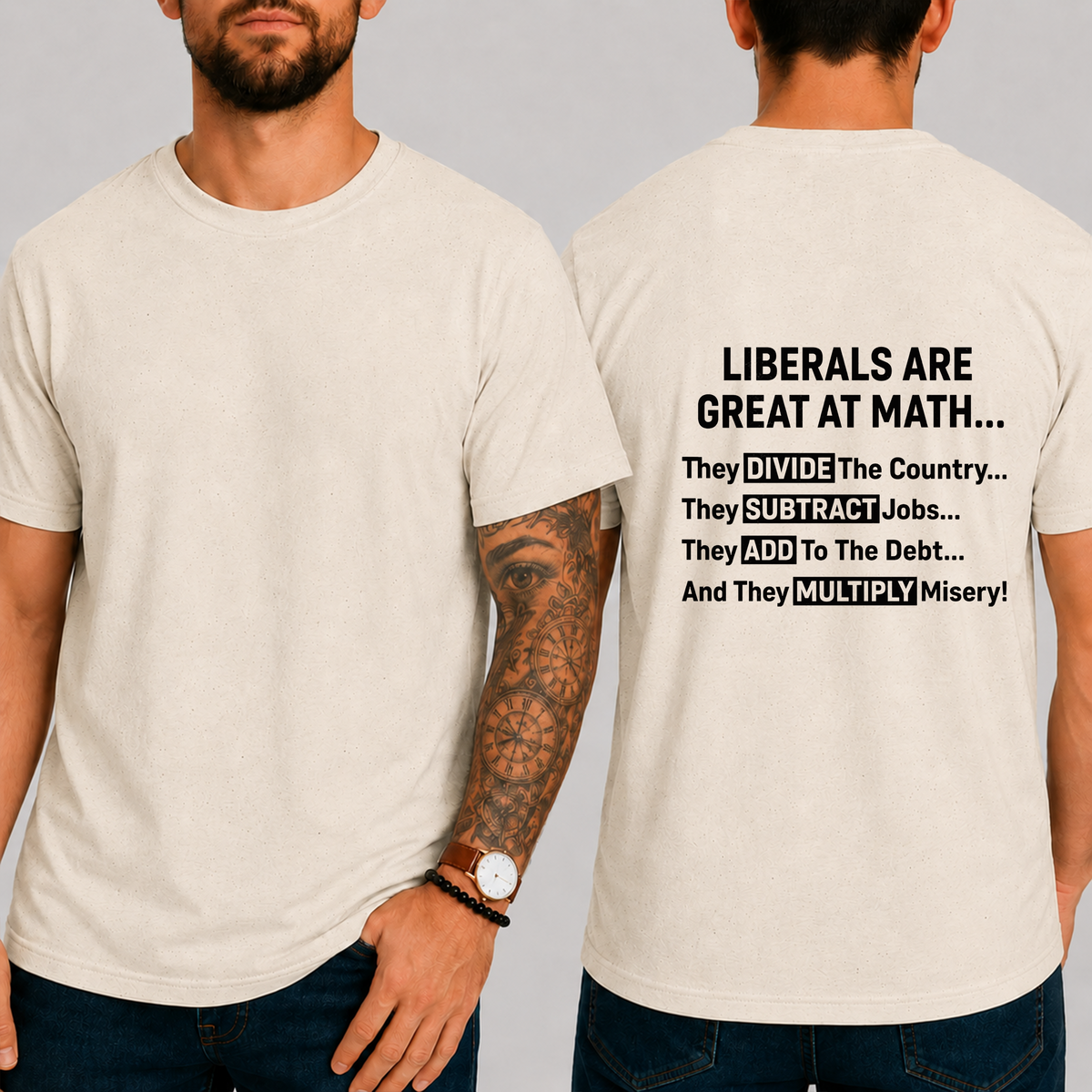 "Liberals Are Great At Math...  They Divide The Country... They Subtract Jobs... They Add To The Debt... And They Multiply Misery!" T-Shirt