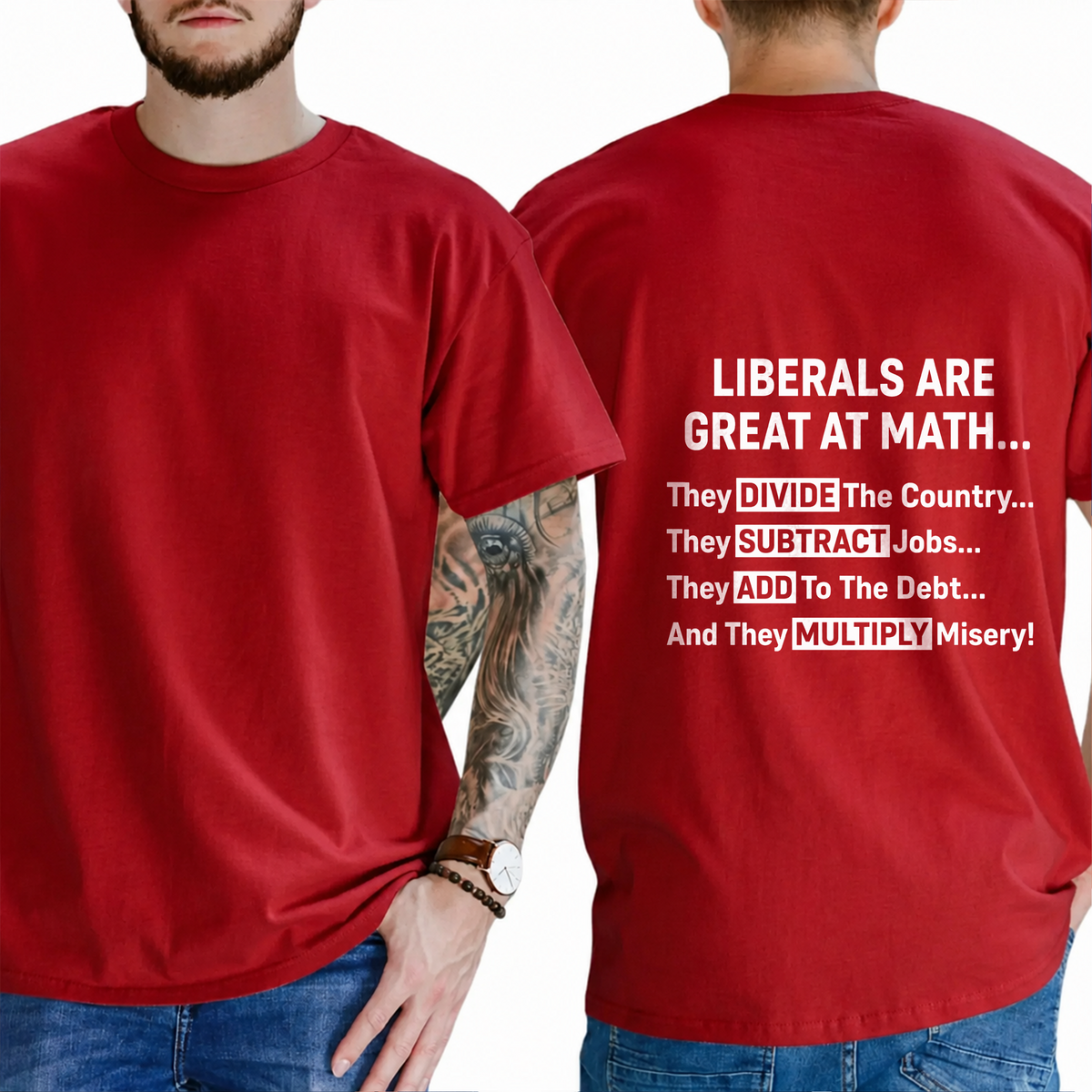 "Liberals Are Great At Math...  They Divide The Country... They Subtract Jobs... They Add To The Debt... And They Multiply Misery!" T-Shirt