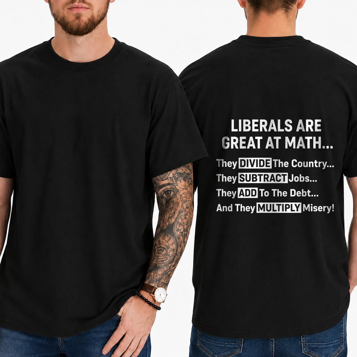 "Liberals Are Great At Math...  They Divide The Country... They Subtract Jobs... They Add To The Debt... And They Multiply Misery!" T-Shirt