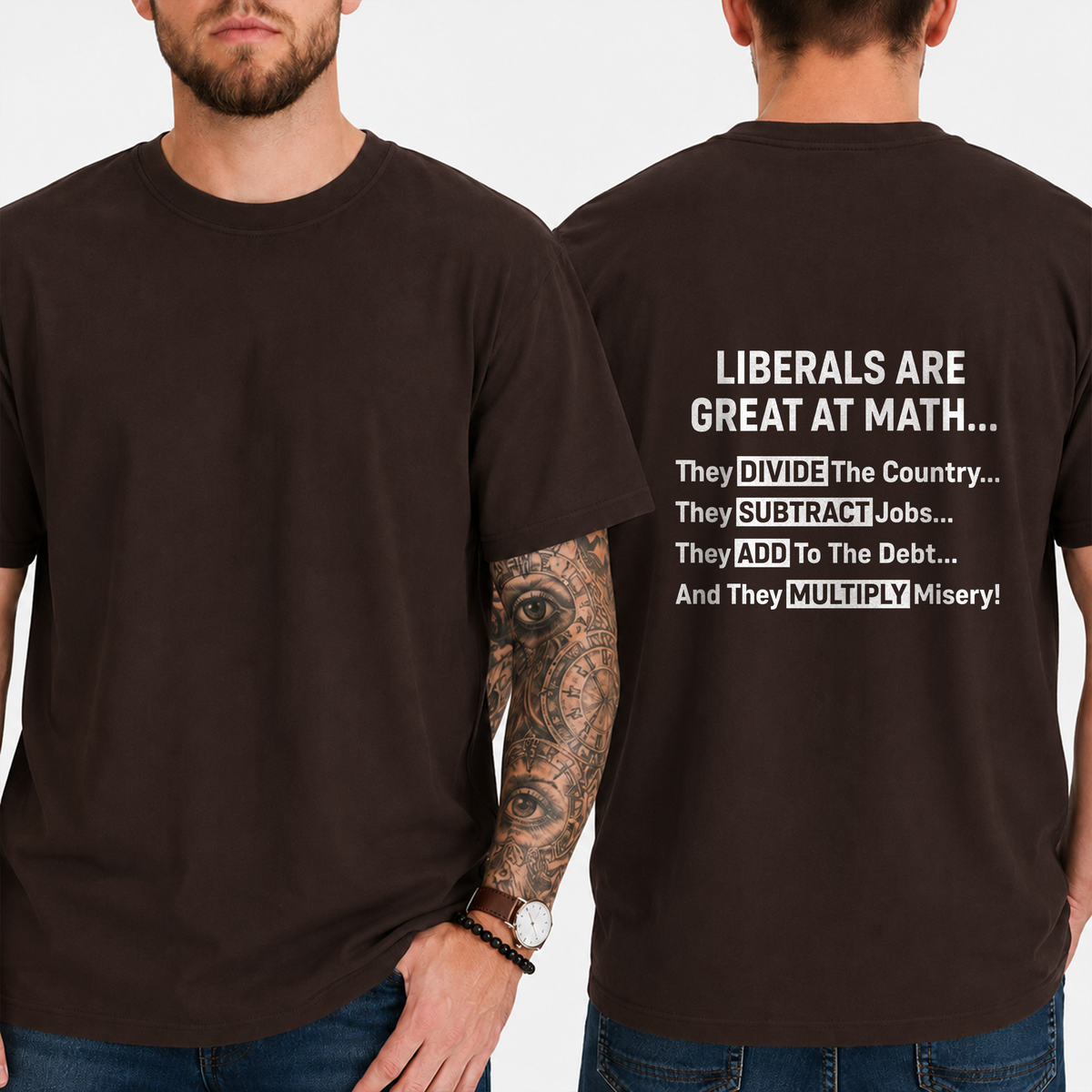 "Liberals Are Great At Math...  They Divide The Country... They Subtract Jobs... They Add To The Debt... And They Multiply Misery!" T-Shirt