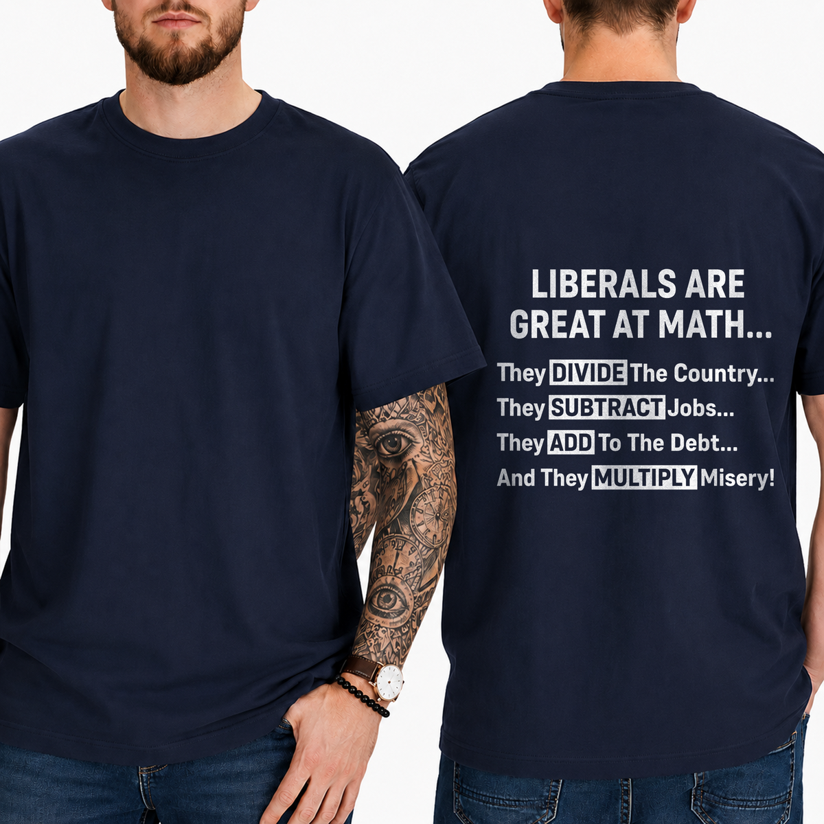 "Liberals Are Great At Math...  They Divide The Country... They Subtract Jobs... They Add To The Debt... And They Multiply Misery!" T-Shirt
