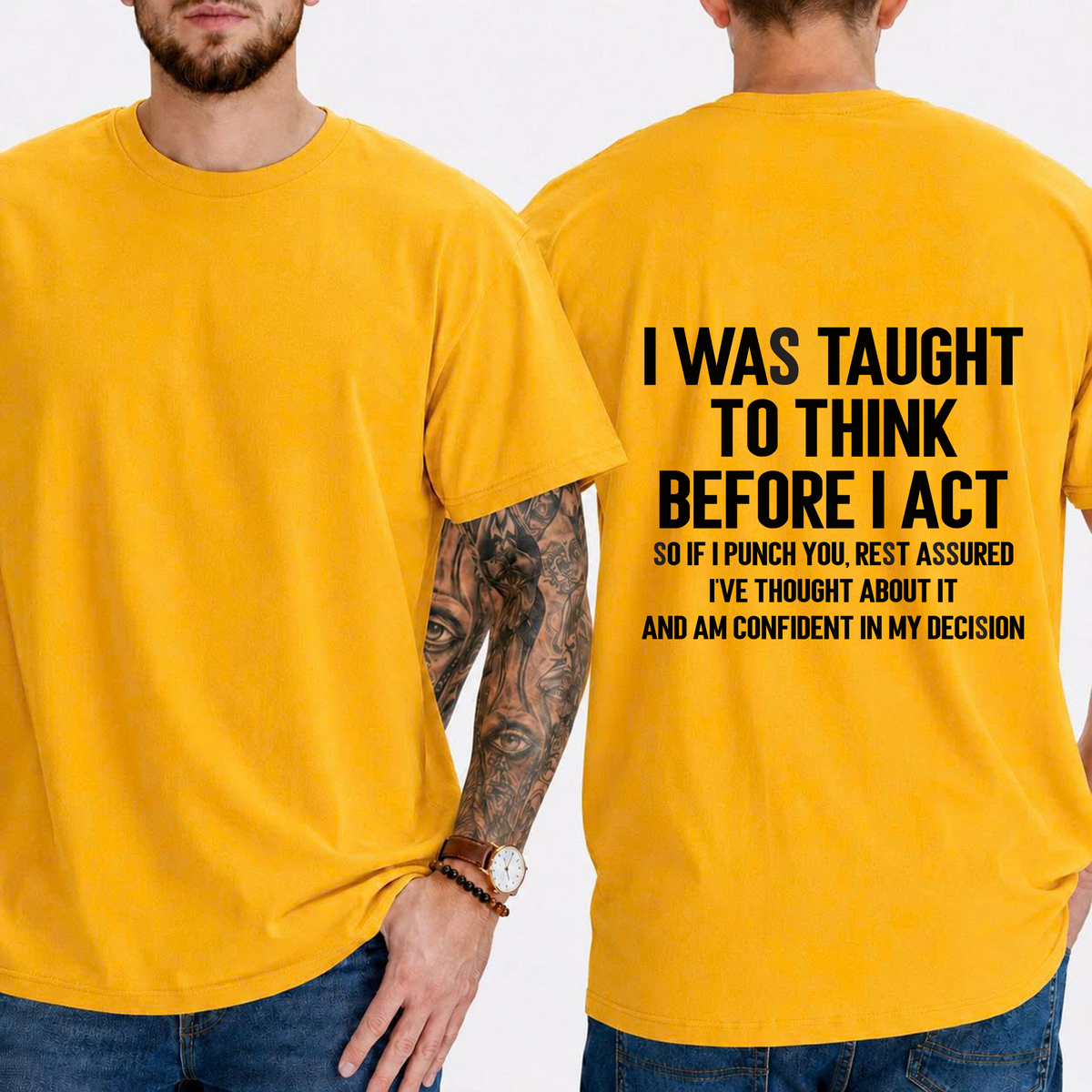 "I Was Taught To Think Before I Act  So If I Punch You, Rest Assured I've Thought About It And Am Confident In My Decision" T-Shirt