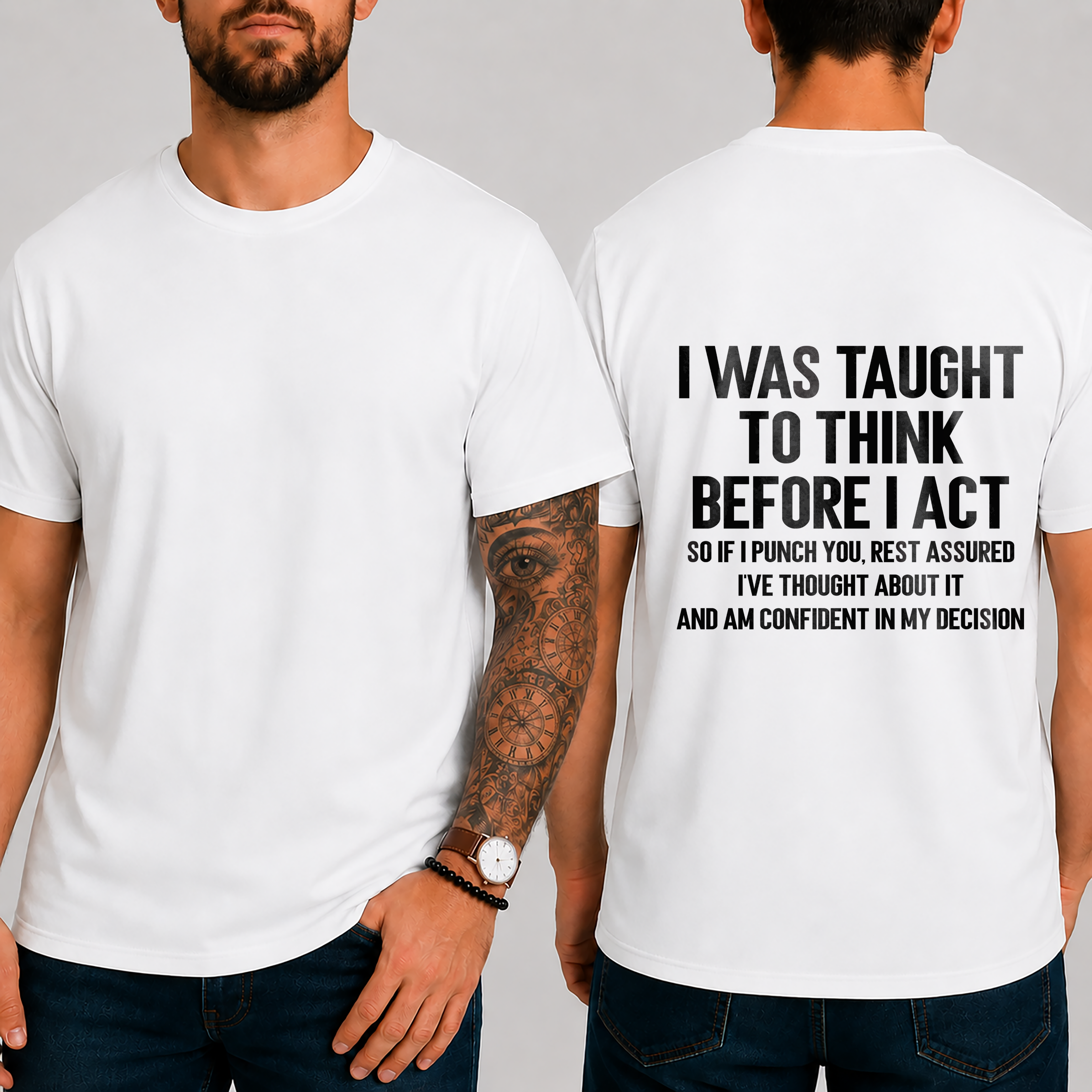 "I Was Taught To Think Before I Act  So If I Punch You, Rest Assured I've Thought About It And Am Confident In My Decision" T-Shirt