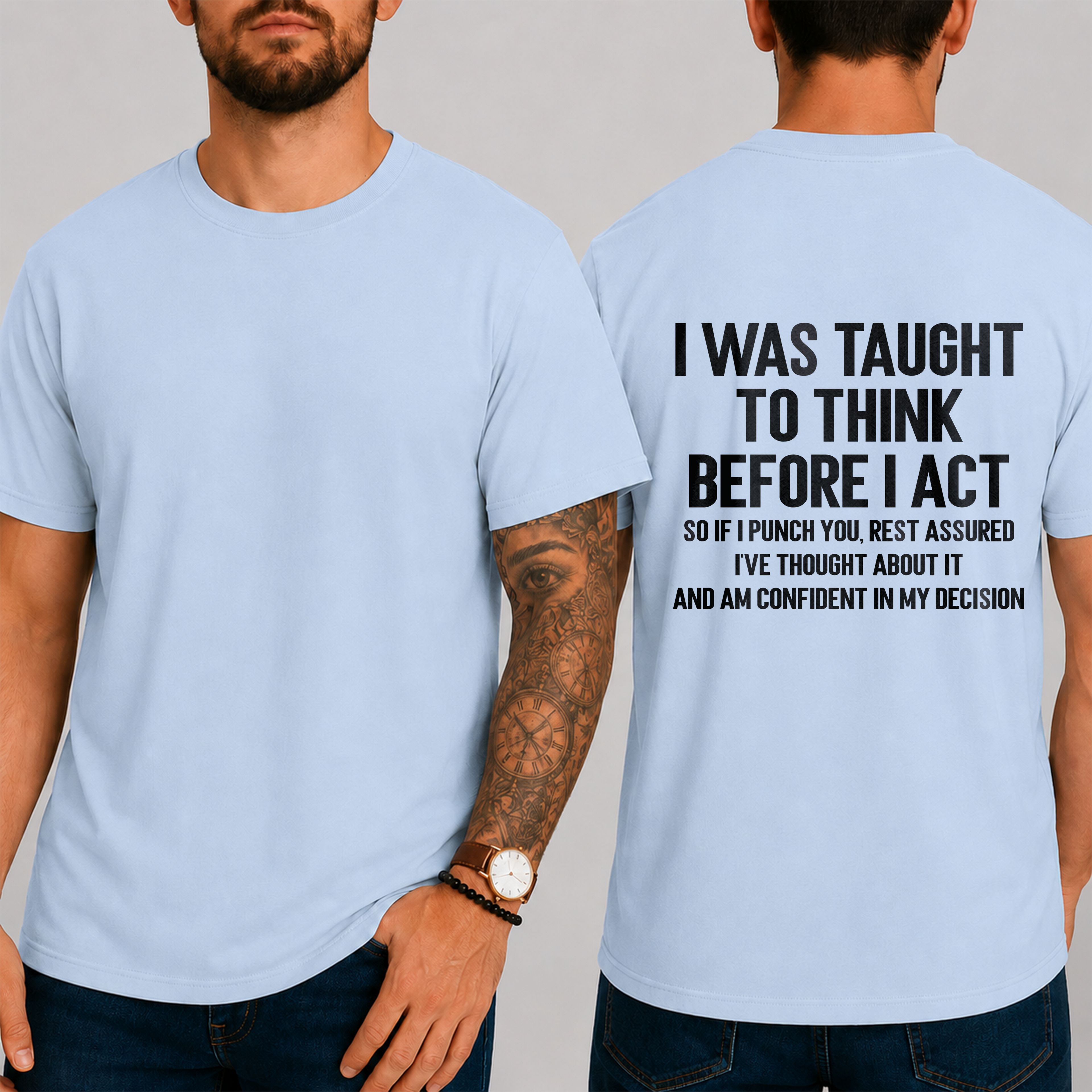"I Was Taught To Think Before I Act  So If I Punch You, Rest Assured I've Thought About It And Am Confident In My Decision" T-Shirt