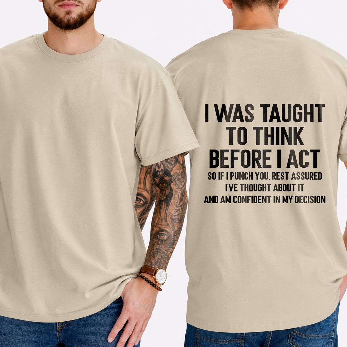 "I Was Taught To Think Before I Act  So If I Punch You, Rest Assured I've Thought About It And Am Confident In My Decision" T-Shirt