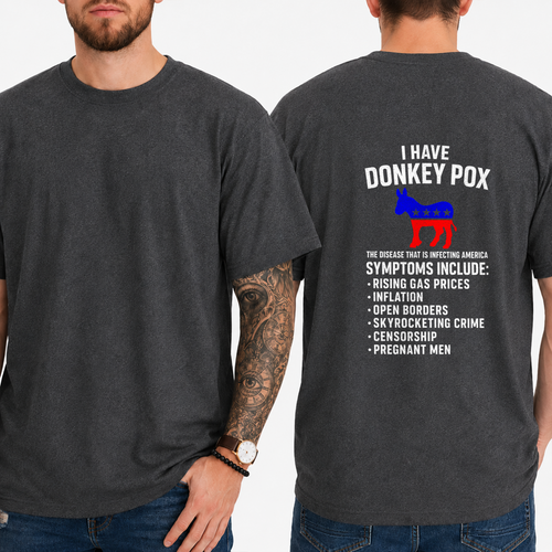 "I HAVE DONKEY POX  THE DISEASE THAT IS INFECTING AMERICA  SYMPTOMS INCLUDE:  RISING GAS PRICES INFLATION OPEN BORDERS SKYROCKETING CRIME CENSORSHIP PREGNANT MEN" T-Shirt