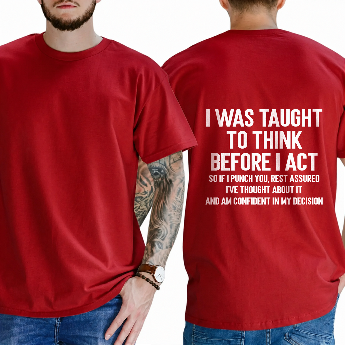 "I Was Taught To Think Before I Act  So If I Punch You, Rest Assured I've Thought About It And Am Confident In My Decision" T-Shirt