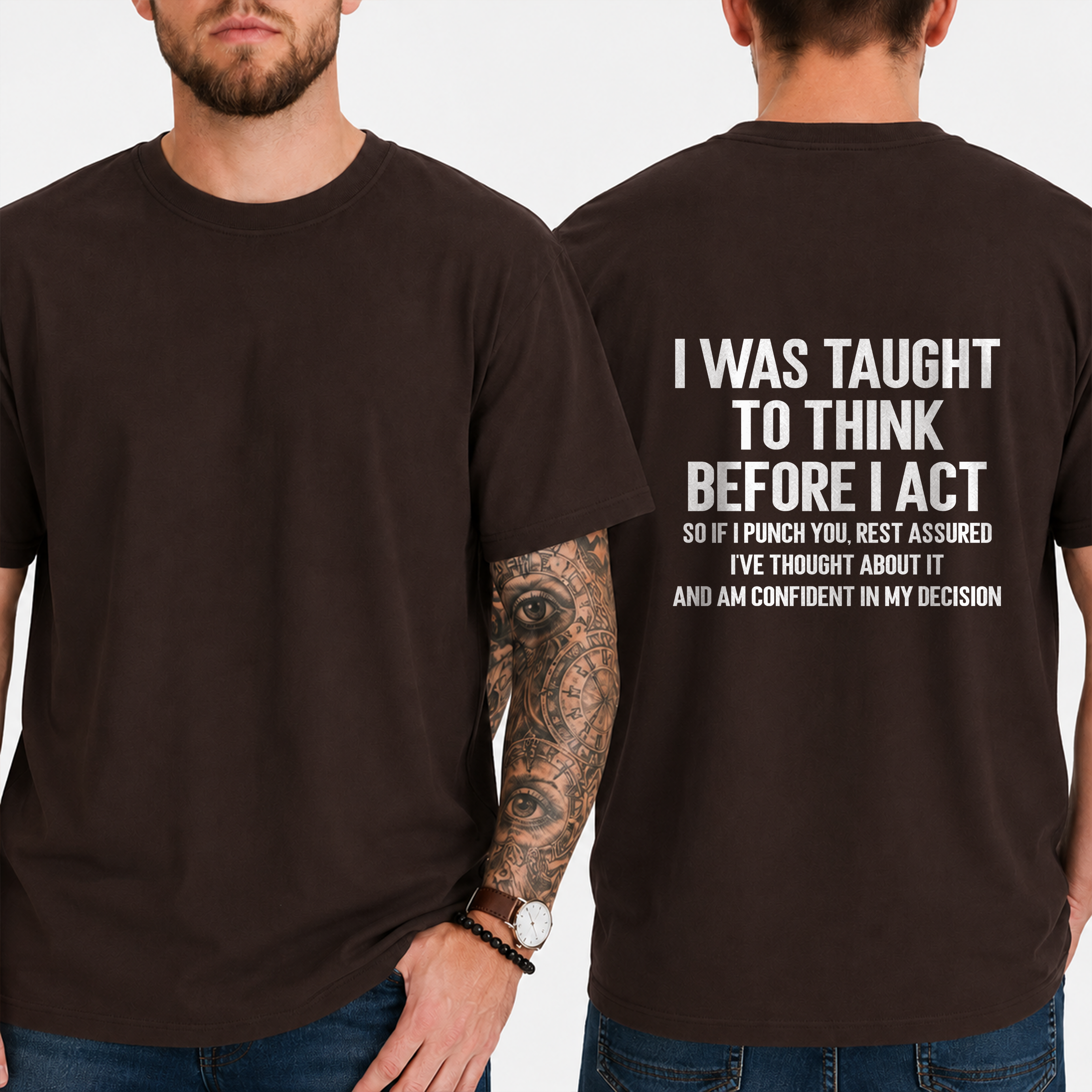 "I Was Taught To Think Before I Act  So If I Punch You, Rest Assured I've Thought About It And Am Confident In My Decision" T-Shirt