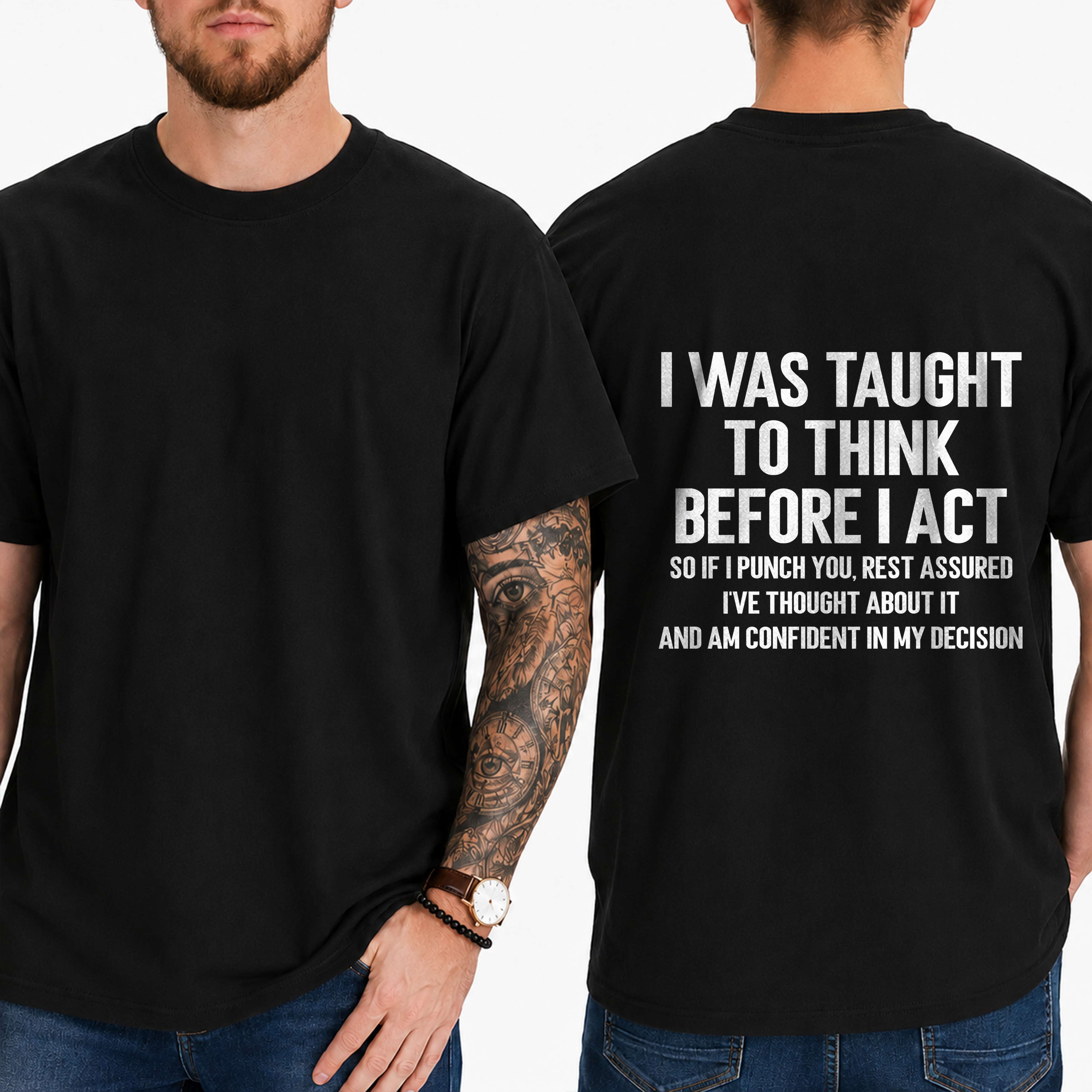 "I Was Taught To Think Before I Act  So If I Punch You, Rest Assured I've Thought About It And Am Confident In My Decision" T-Shirt