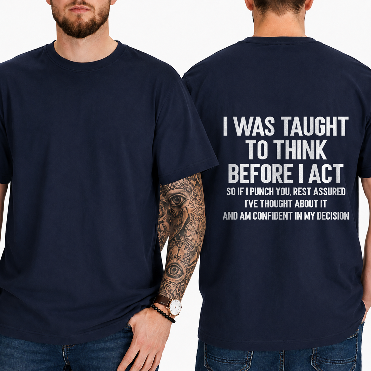 "I Was Taught To Think Before I Act  So If I Punch You, Rest Assured I've Thought About It And Am Confident In My Decision" T-Shirt