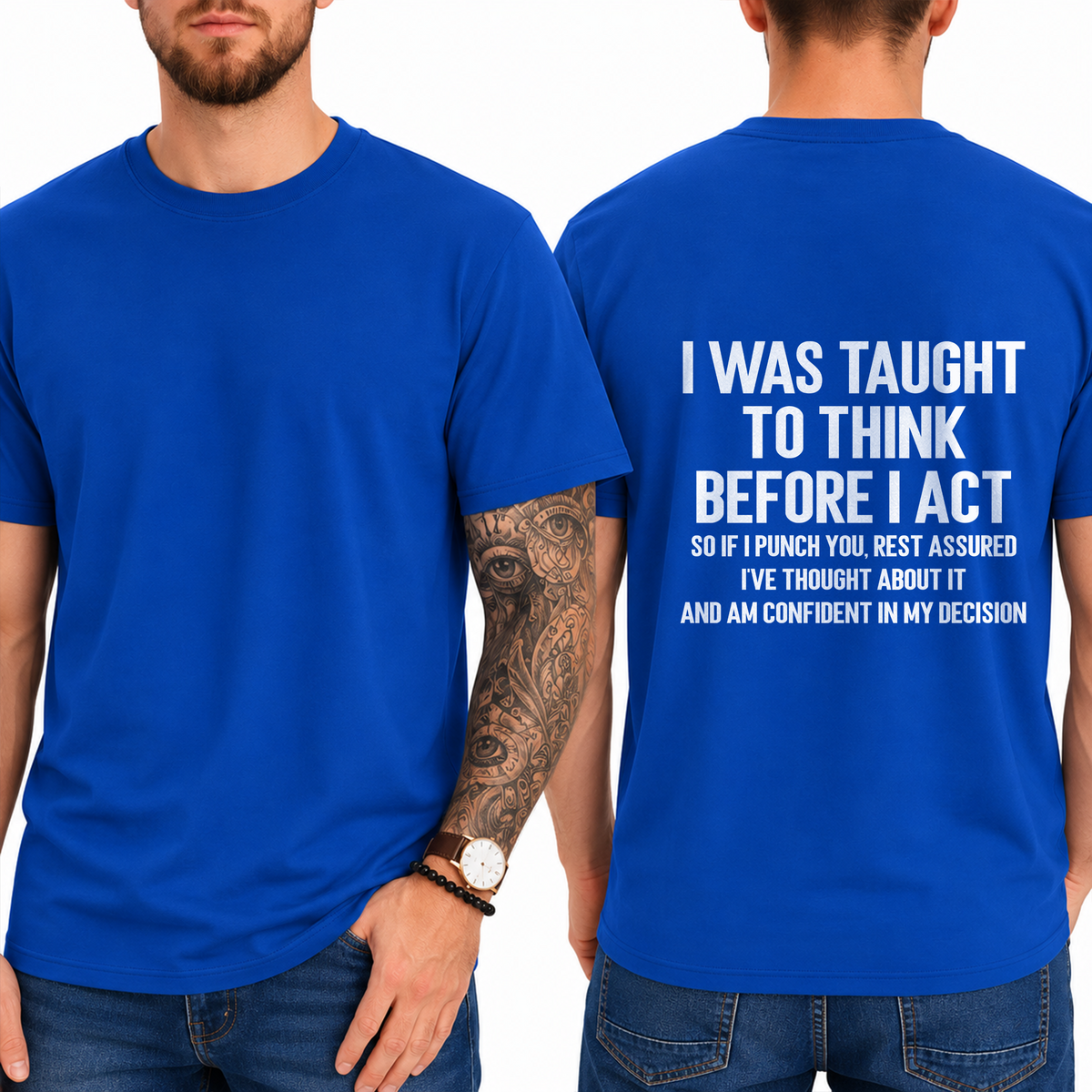 "I Was Taught To Think Before I Act  So If I Punch You, Rest Assured I've Thought About It And Am Confident In My Decision" T-Shirt