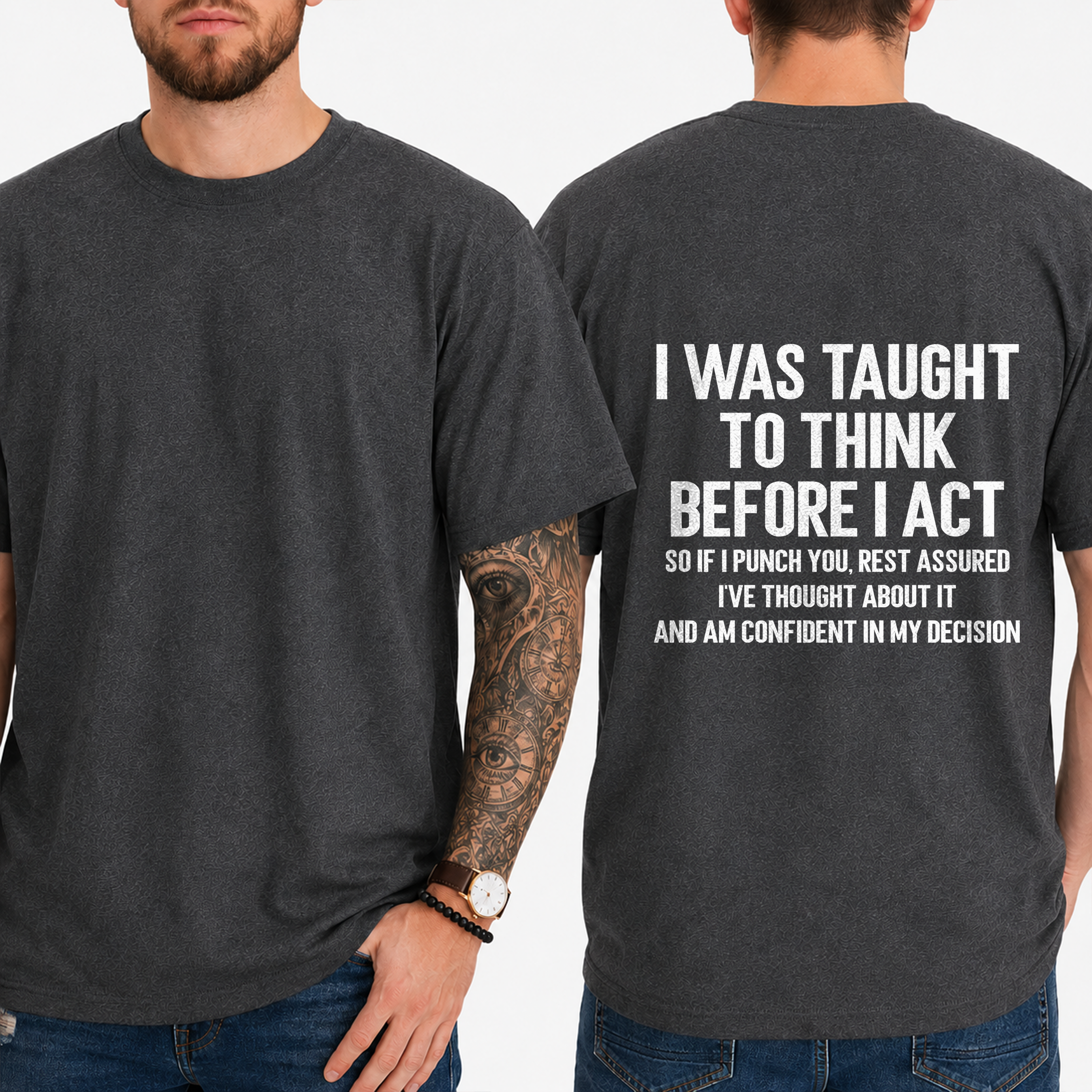 "I Was Taught To Think Before I Act  So If I Punch You, Rest Assured I've Thought About It And Am Confident In My Decision" T-Shirt