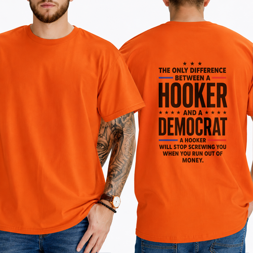 "THE ONLY DIFFERENCE BETWEEN A  HOOKER  AND A  DEMOCRAT  A HOOKER WILL STOP SCREWING YOU WHEN YOU RUN OUT OF MONEY." T-Shirt