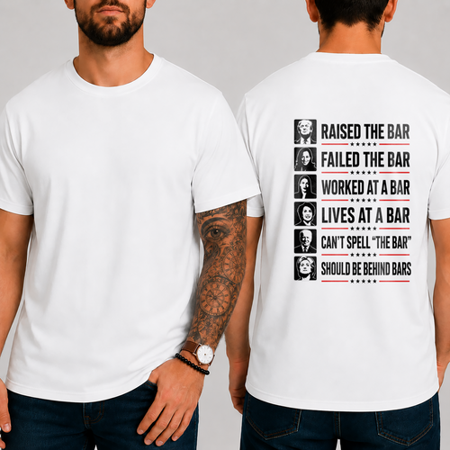 "RAISED THE BAR  FAILED THE BAR  WORKED AT A BAR  LIVES AT A BAR  CAN'T SPELL "THE BAR"  SHOULD BE BEHIND BARS" T-SHIRT