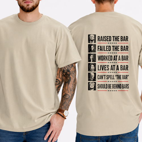 "RAISED THE BAR  FAILED THE BAR  WORKED AT A BAR  LIVES AT A BAR  CAN'T SPELL "THE BAR"  SHOULD BE BEHIND BARS" T-SHIRT