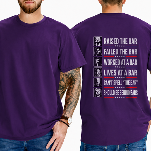 "RAISED THE BAR  FAILED THE BAR  WORKED AT A BAR  LIVES AT A BAR  CAN'T SPELL "THE BAR"  SHOULD BE BEHIND BARS" T-Shirt