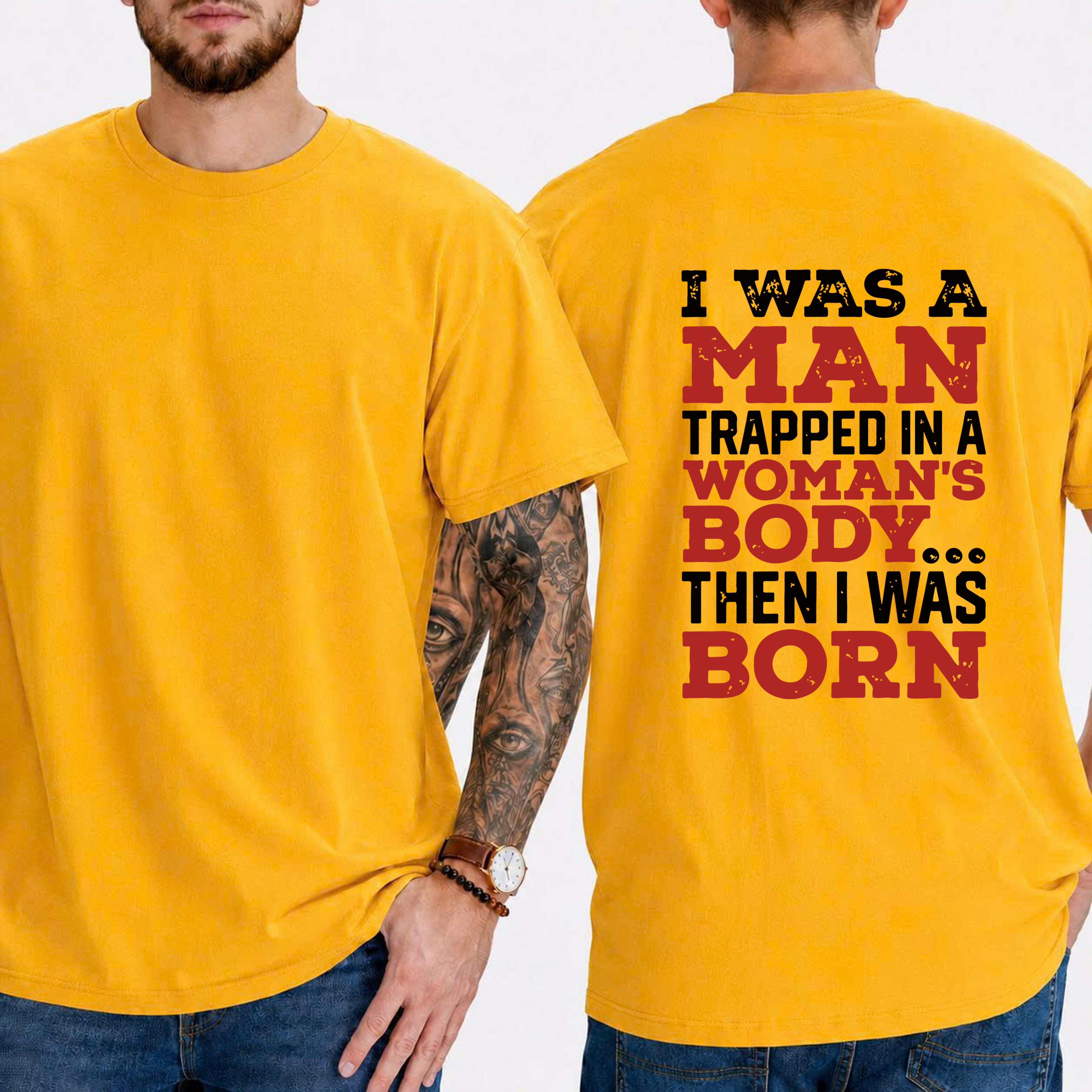 "I Was A Man Trapped In A Woman's Body... Then I Was Born" T-Shirt