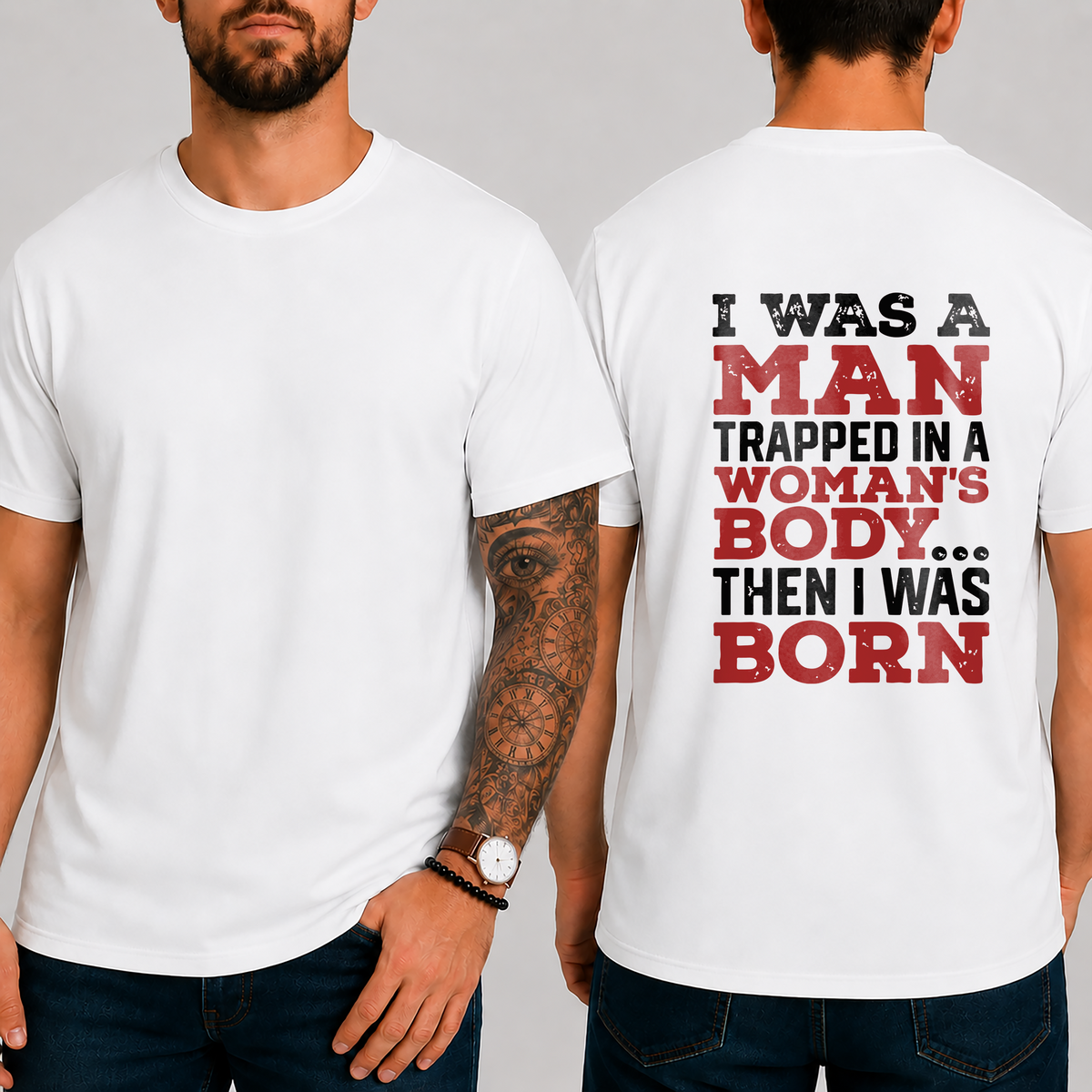 "I Was A Man Trapped In A Woman's Body... Then I Was Born" T-Shirt