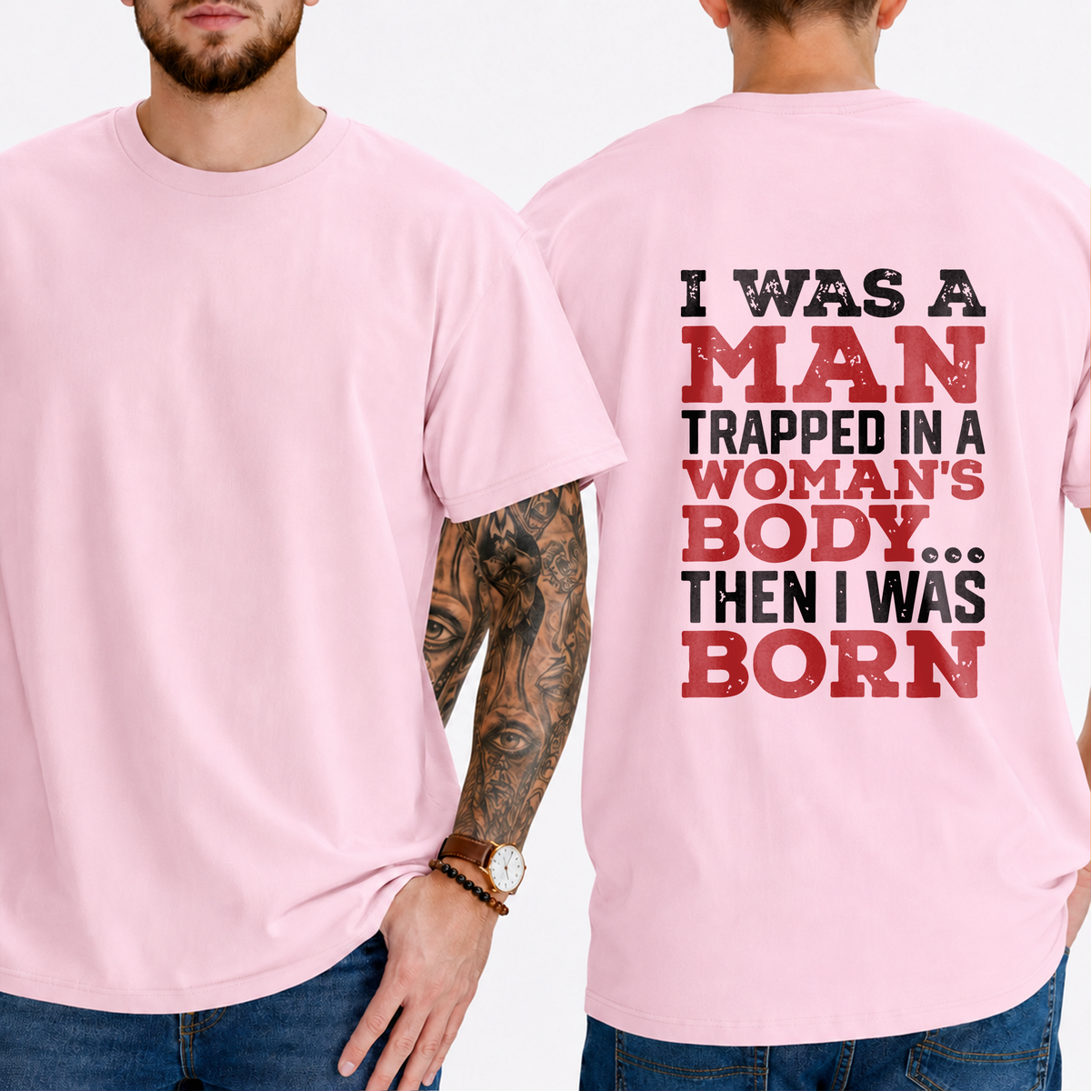 "I Was A Man Trapped In A Woman's Body... Then I Was Born" T-Shirt