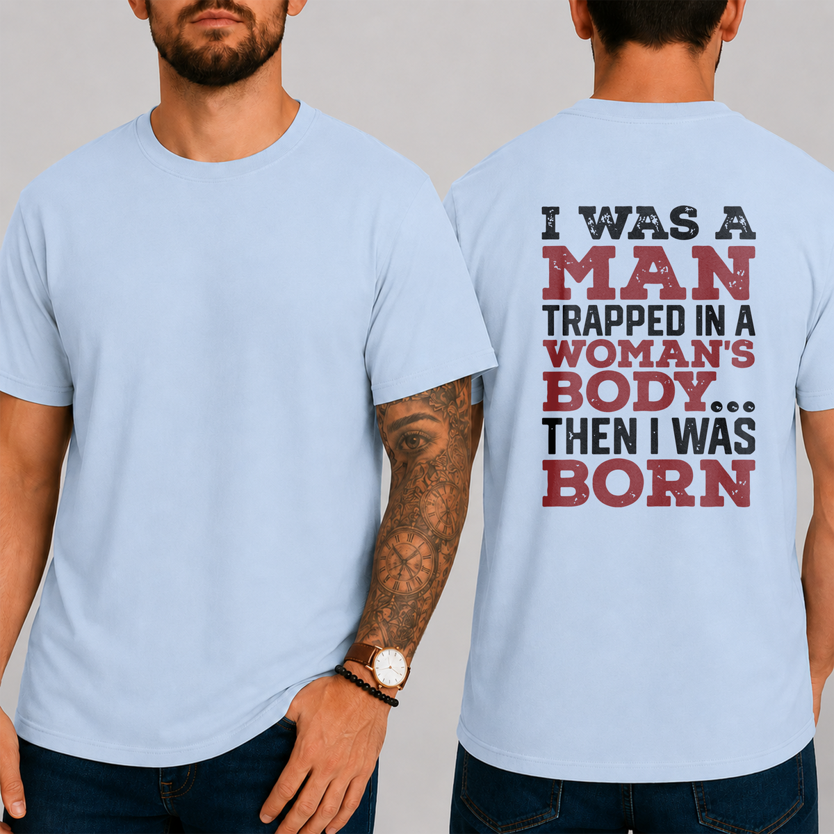 "I Was A Man Trapped In A Woman's Body... Then I Was Born" T-Shirt