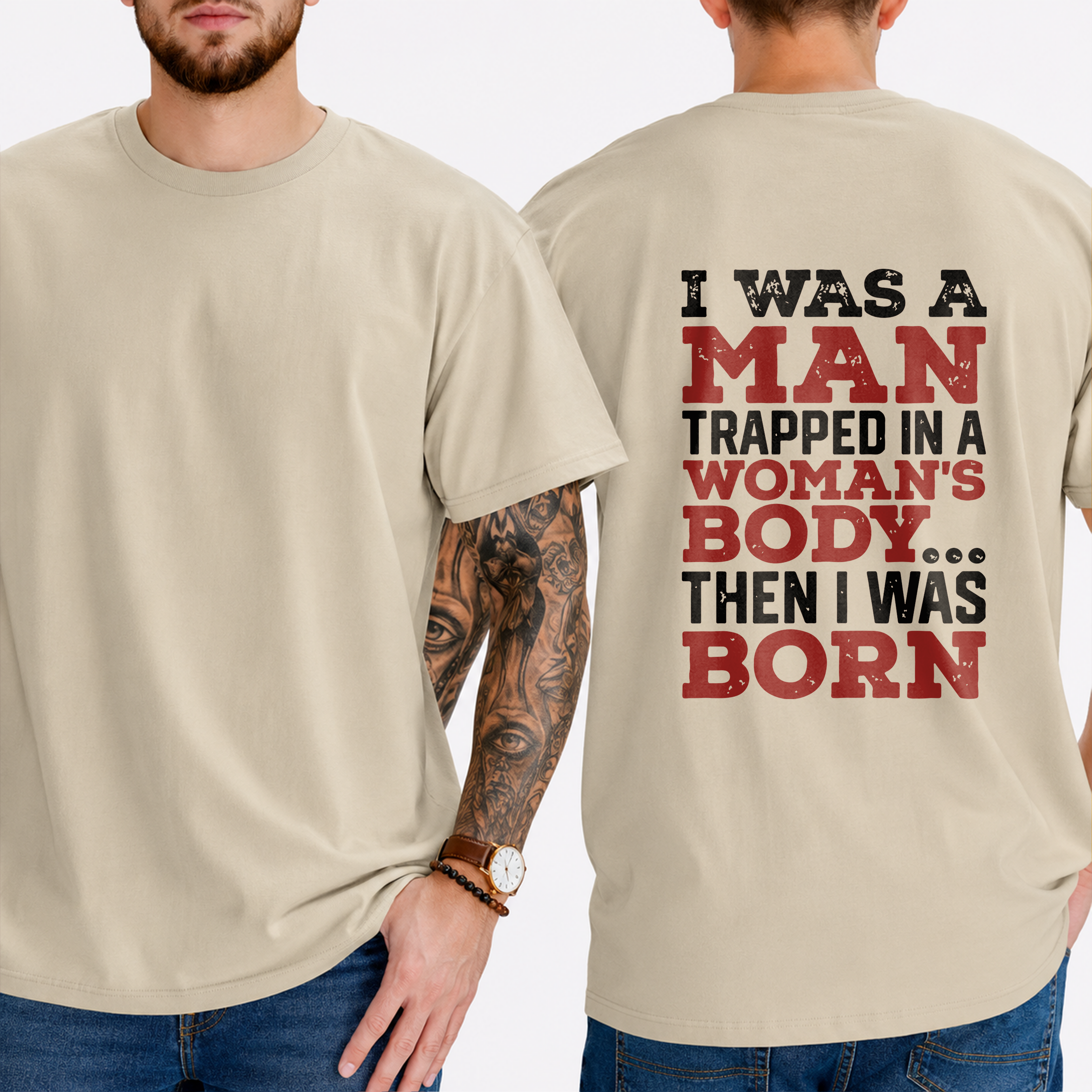 "I Was A Man Trapped In A Woman's Body... Then I Was Born" T-Shirt