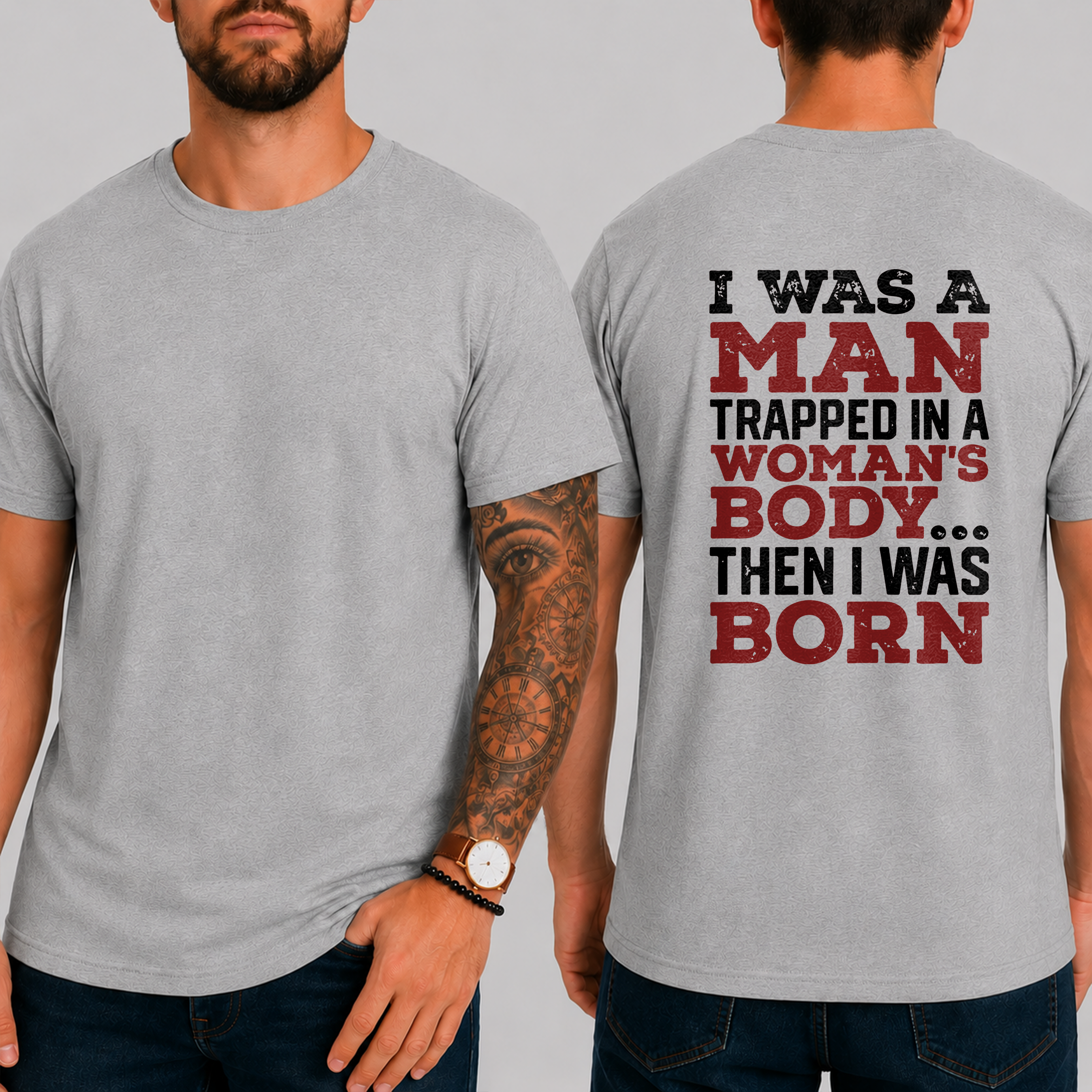 "I Was A Man Trapped In A Woman's Body... Then I Was Born" T-Shirt